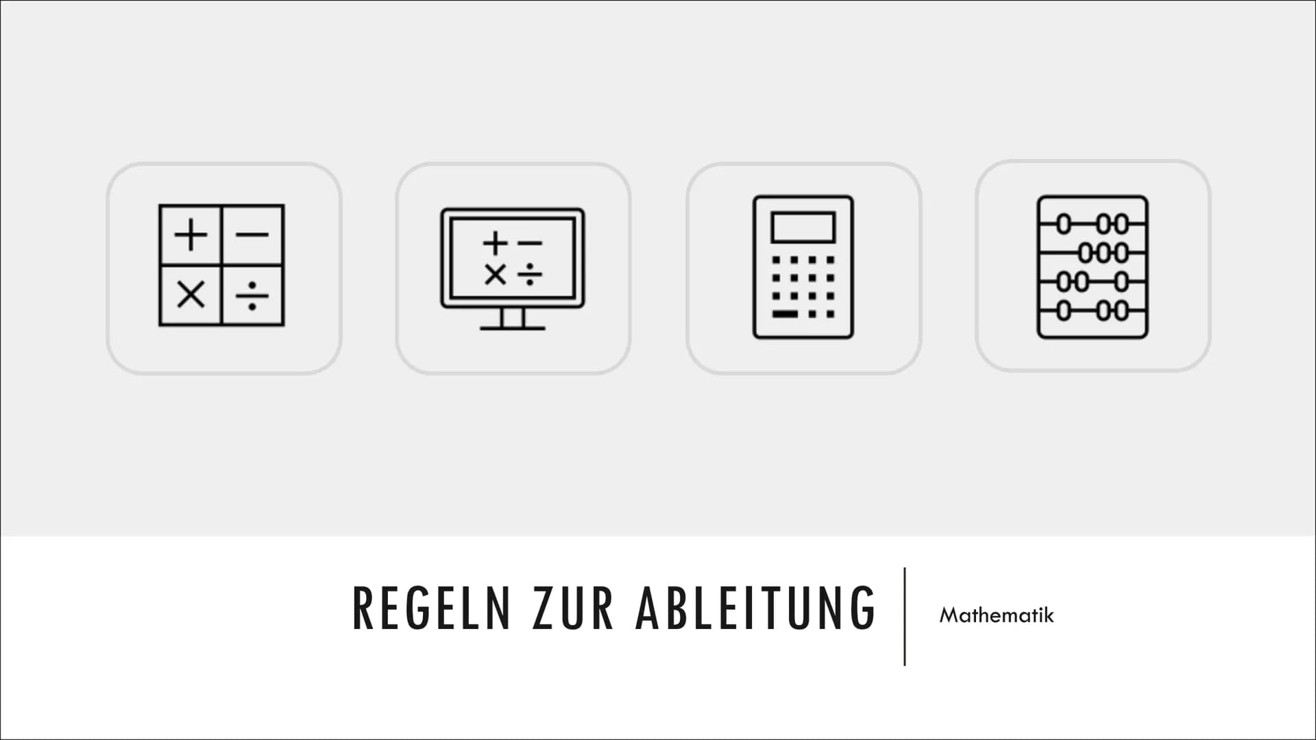 | 
+
×÷

+-
×÷

REGELN ZUR ABLEITUNG

Mathematik

0-00-
-000-
00-0
0-00- 5.
QUOTIENTEN-
REGEL

1.
SUMMEN-
/DIFFERENZ-
REGEL

2.
PRODUKT-
REG