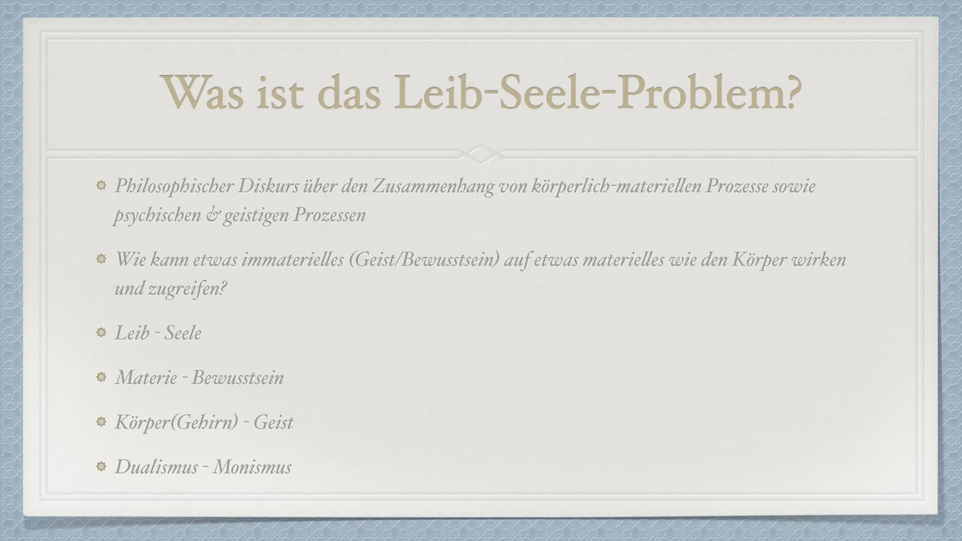 # Das Leib-Seele-Problem

Eine Präsentation von Anisa S. und Senita K. # Was ist das Leib-Seele-Problem?

*   Philosophischer Diskurs über d