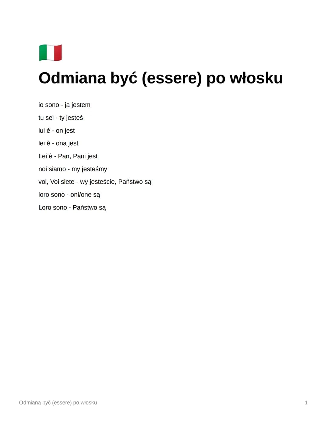 Odmiana być (essere) po włosku

io sono - ja jestem
tu sei - ty jesteś
lui è - on jest
lei è - ona jest
Lei è - Pan, Pani jest
noi siamo - m