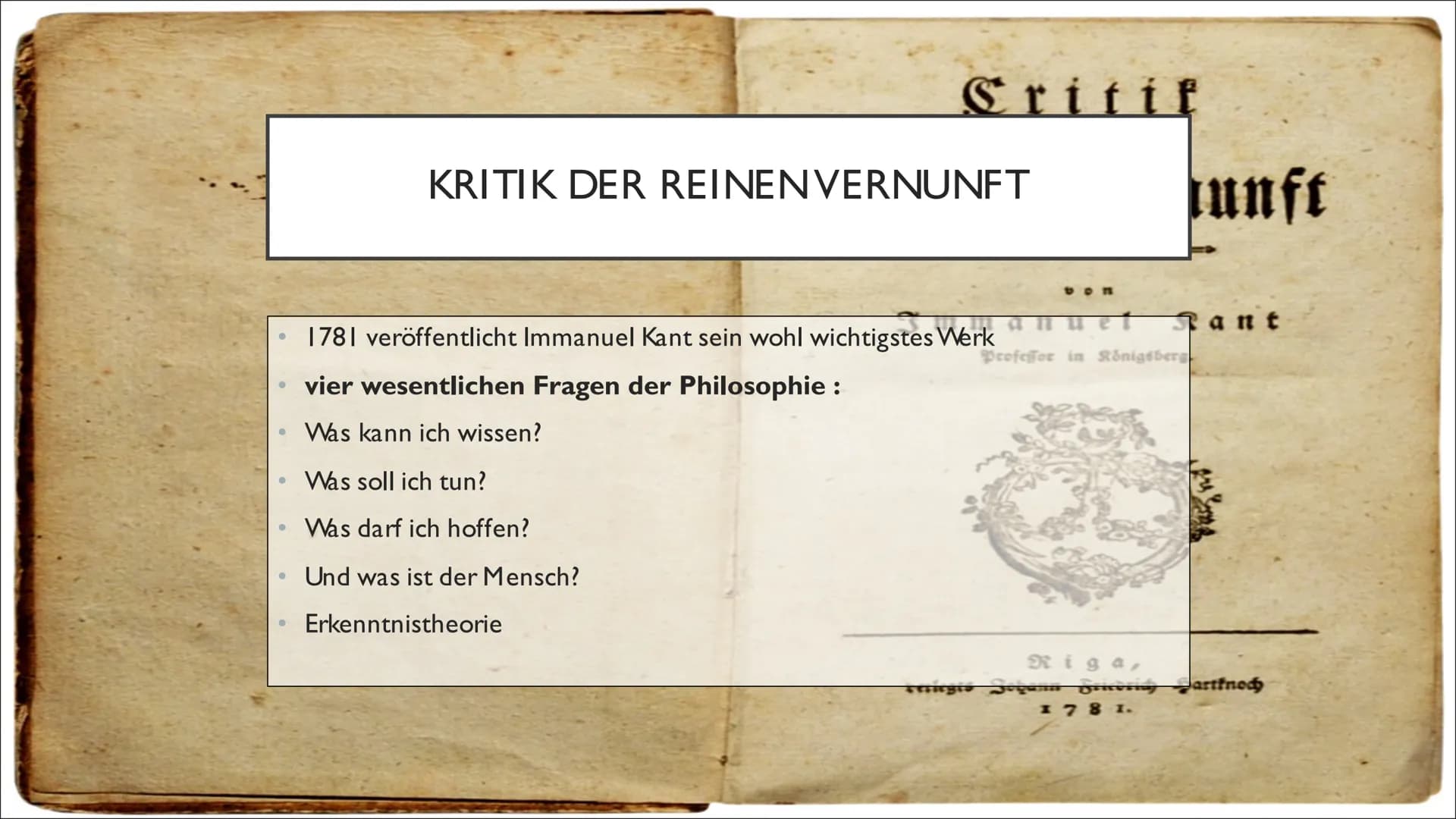 IMMANUEL KANT

Von Anna Lena und Anna INHALT

1. Steckbrief
2. Allgemeines
3. Biografie
4. Kritik der reinen Vernunft(die vier
wesentlichen 