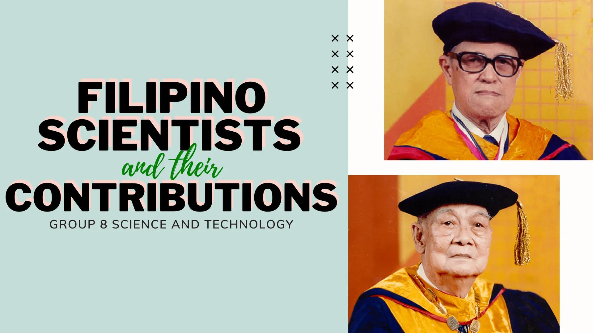 # FILIPINO
# SCIENTISTS
## and their
# CONTRIBUTIONS
GROUP 8 SCIENCE AND TECHNOLOGY

x
x
x
x # JULIAN BANZON N
CH
N
OH
N=
CH3
OH
CH3
OH
CH3
