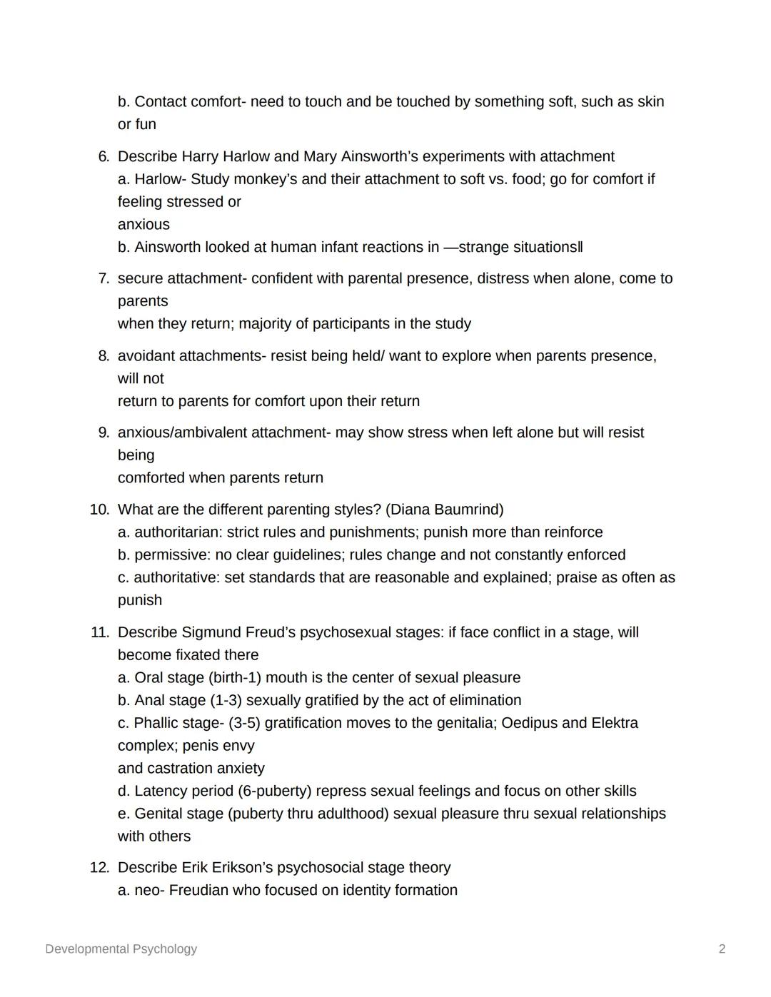 # Developmental Psychology

*   study how our behaviors and thoughts change over our entire lives (conception to
    cremation)
*   focus on