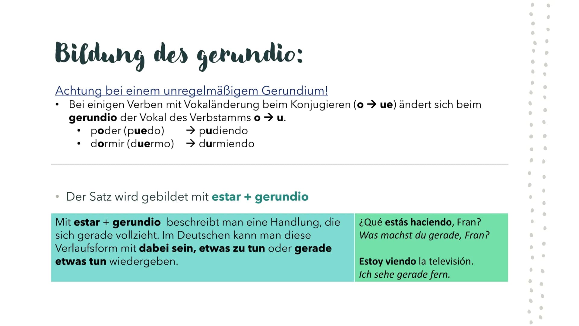 Das
Gerundium
im
Spanischen # Bildung des gerundio:

Das Gerundium bildet man mit dem
Verbstamm und mit den Endungen
-ando oder -iendo

|   