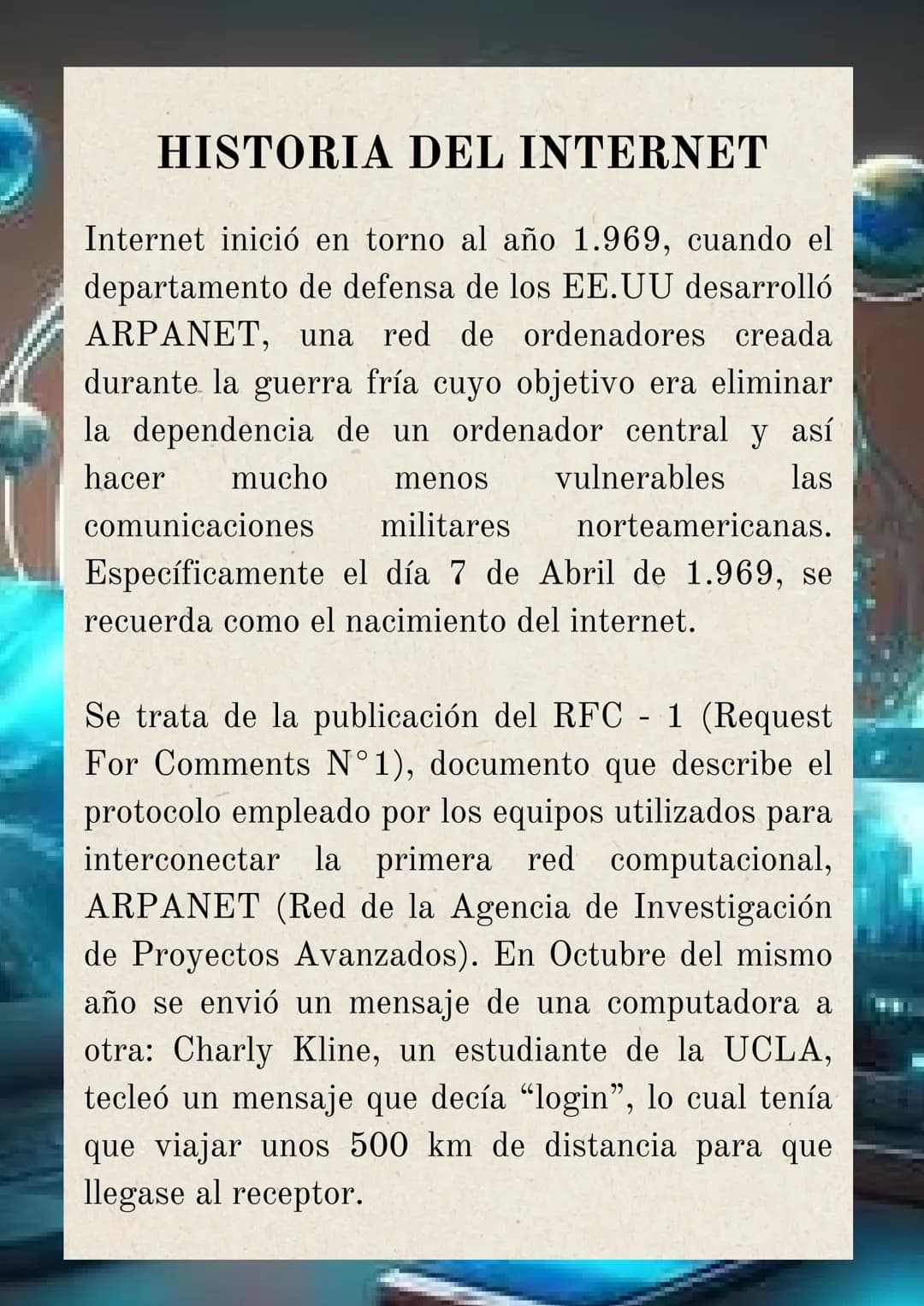 # HISTORIA DEL INTERNET

Internet inició en torno al año 1.969, cuando el
departamento de defensa de los EE.UU desarrolló
ARPANET, una red d