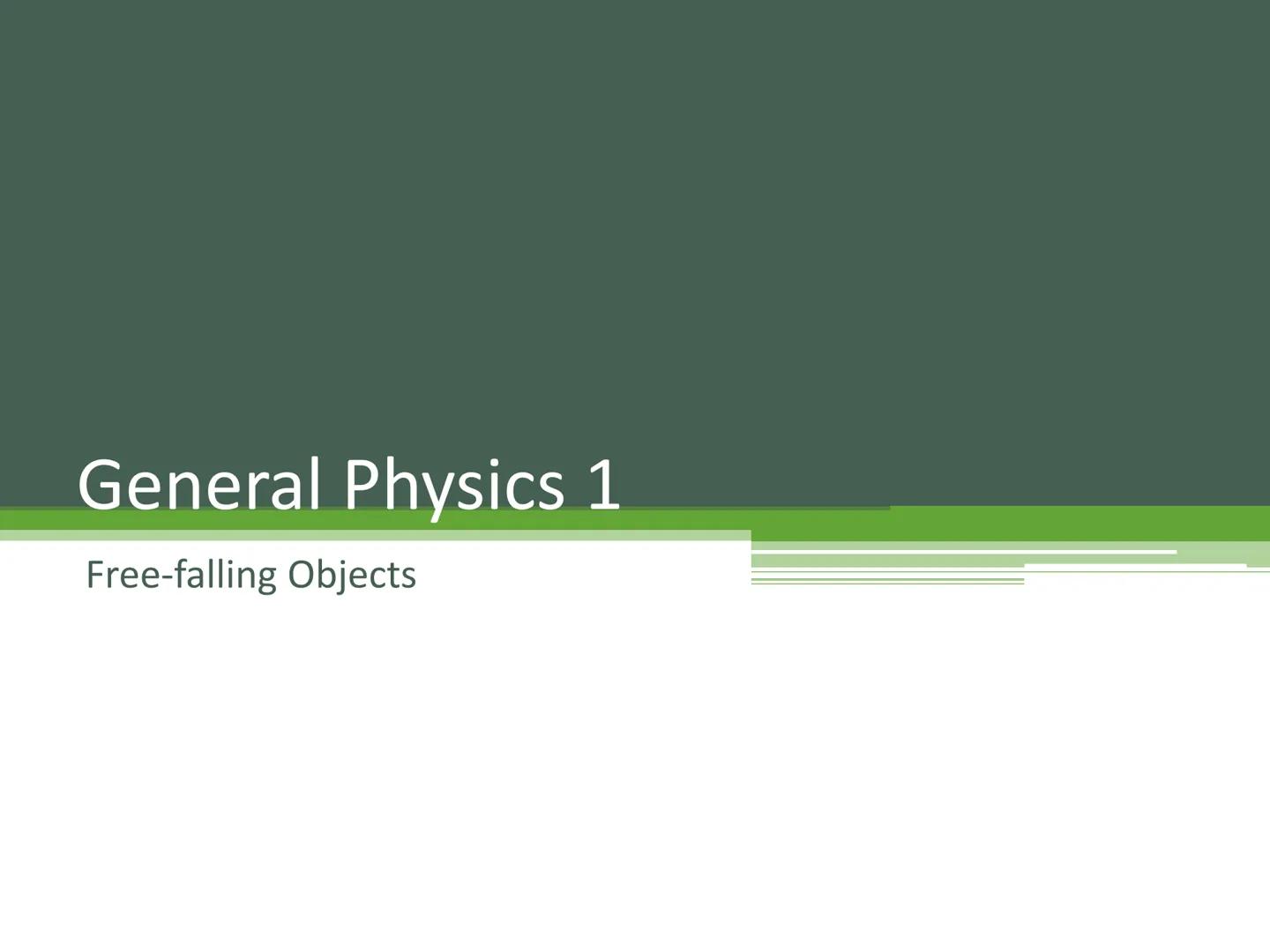 # General Physics 1

Free-falling Objects # Freely Falling Objects

Activity
Free Fall Demo # Freely Falling Objects

A freely falling objec
