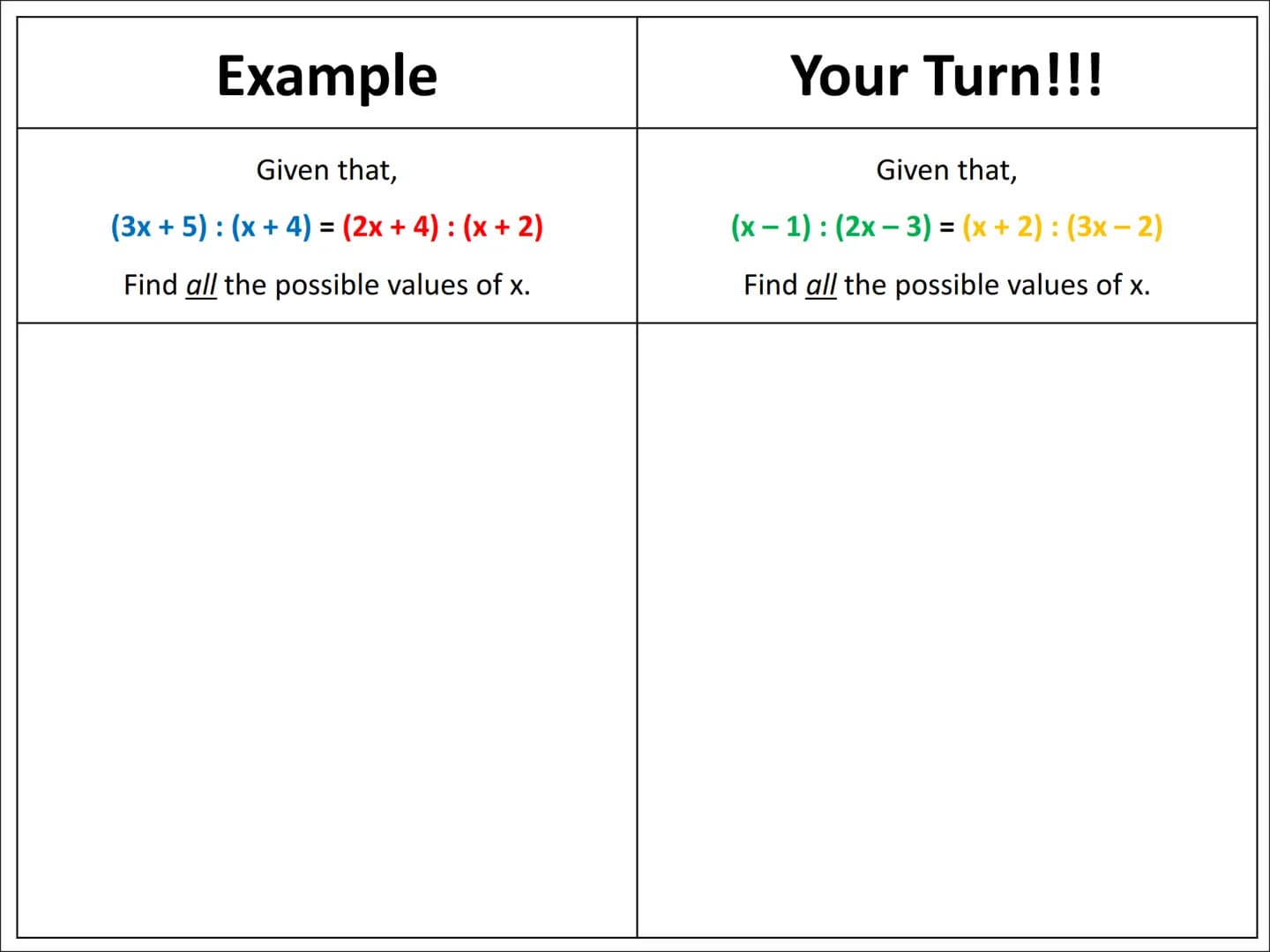 # Ratio Algebra Problems
Type 1 Example

Given that,

$(2x+1): (3x-5) = 2:5$

Find the value of x.

Your Turn!!!

Given that,

$(5x-2): (2x 