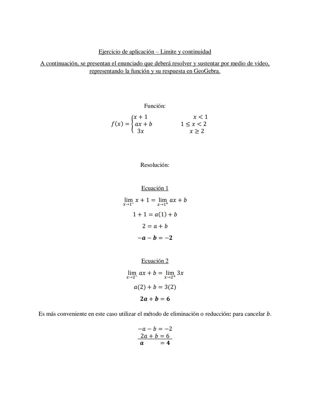 Desarrollo de los ejercicios

Graficar en GeoGebra la siguiente función a trozos, y de acuerdo con ella determinar los límites laterales
dad