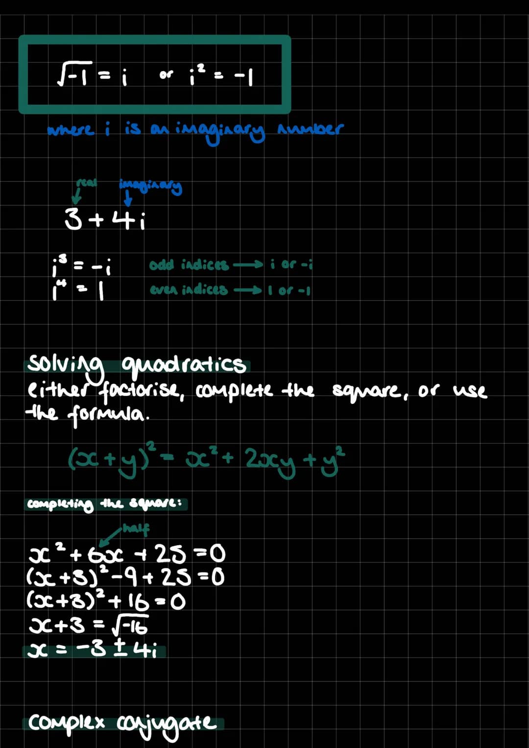 -1= i
where i is an imaginary number
real
imaginary
3+41
-i
odd indices
ior-i
even indices
1 or-1
solving quadratics
either factorise, compl
