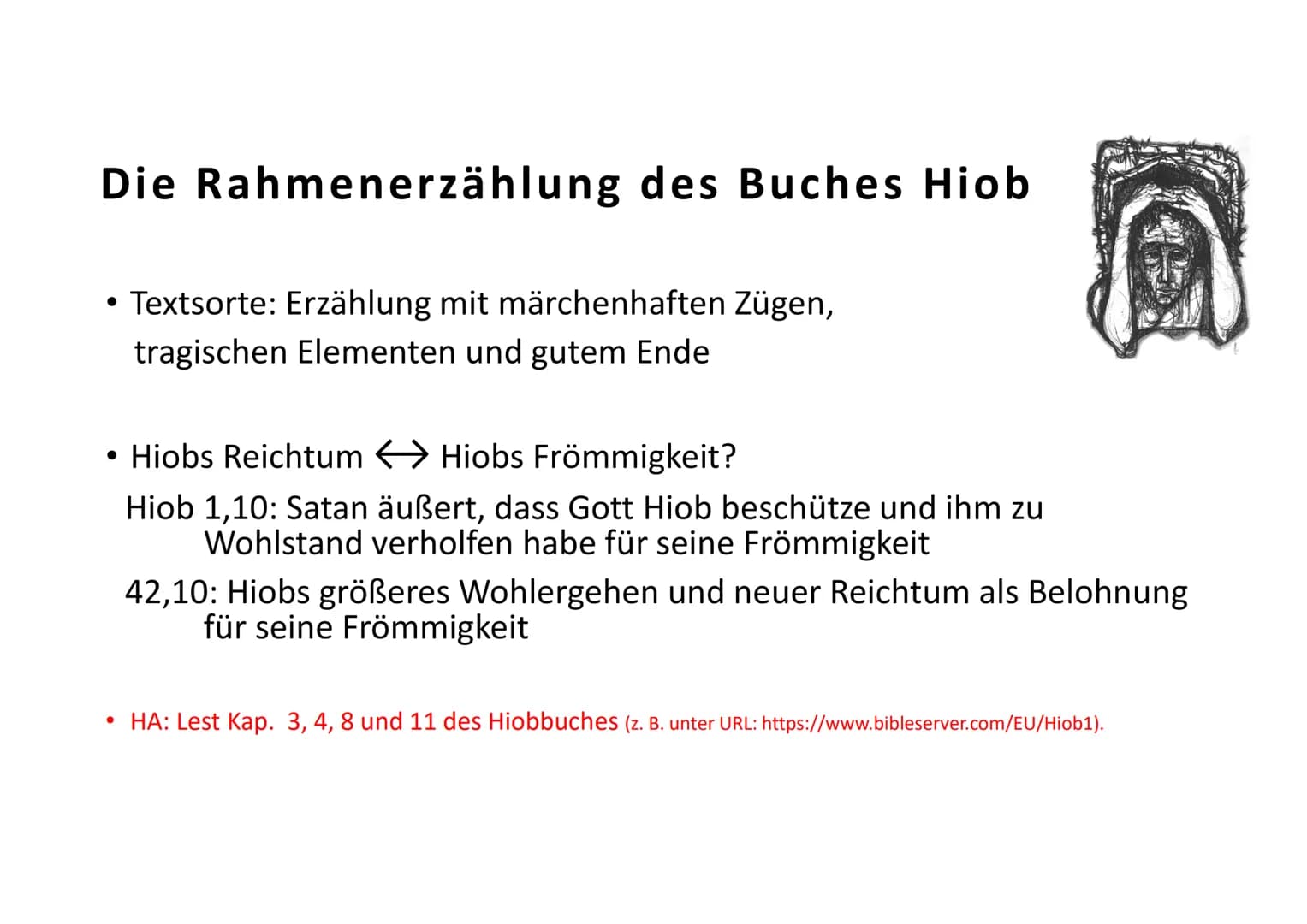 # Die Rahmenerzählung des Buches Hiob

• Untersuchung der Rahmenerzählung zur Bestimmung von Textsorte
und Gliederung (→ AB)

| Ort       | 