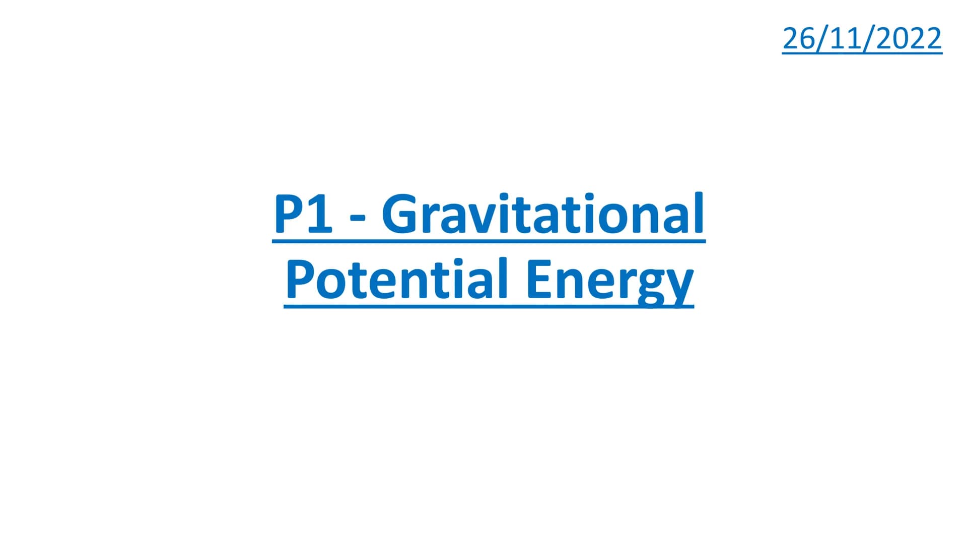 26/11/2022

# P1 - Gravitational
## Potential Energy # What is gravitational potential energy?

The gravitational potential energy (GPE)
of 