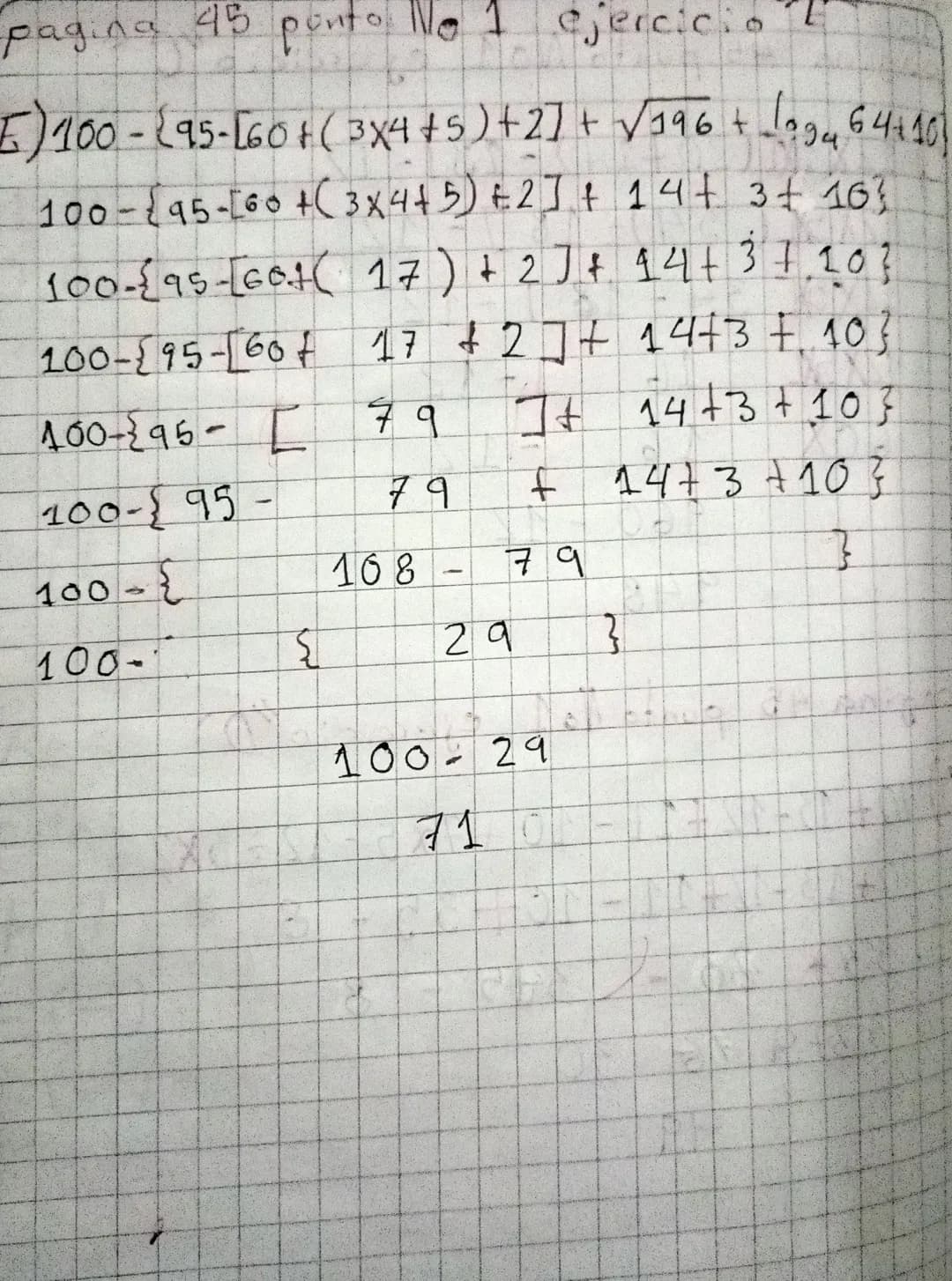 Siempre
Matipicación
Se
rompen pomero la
4
pagina 45 punto 1 ejercicio C
C) 12x5 XL(20+14)-181-12
60XL(34)-18]-12
60x [34-18]-12
60X [16]-12