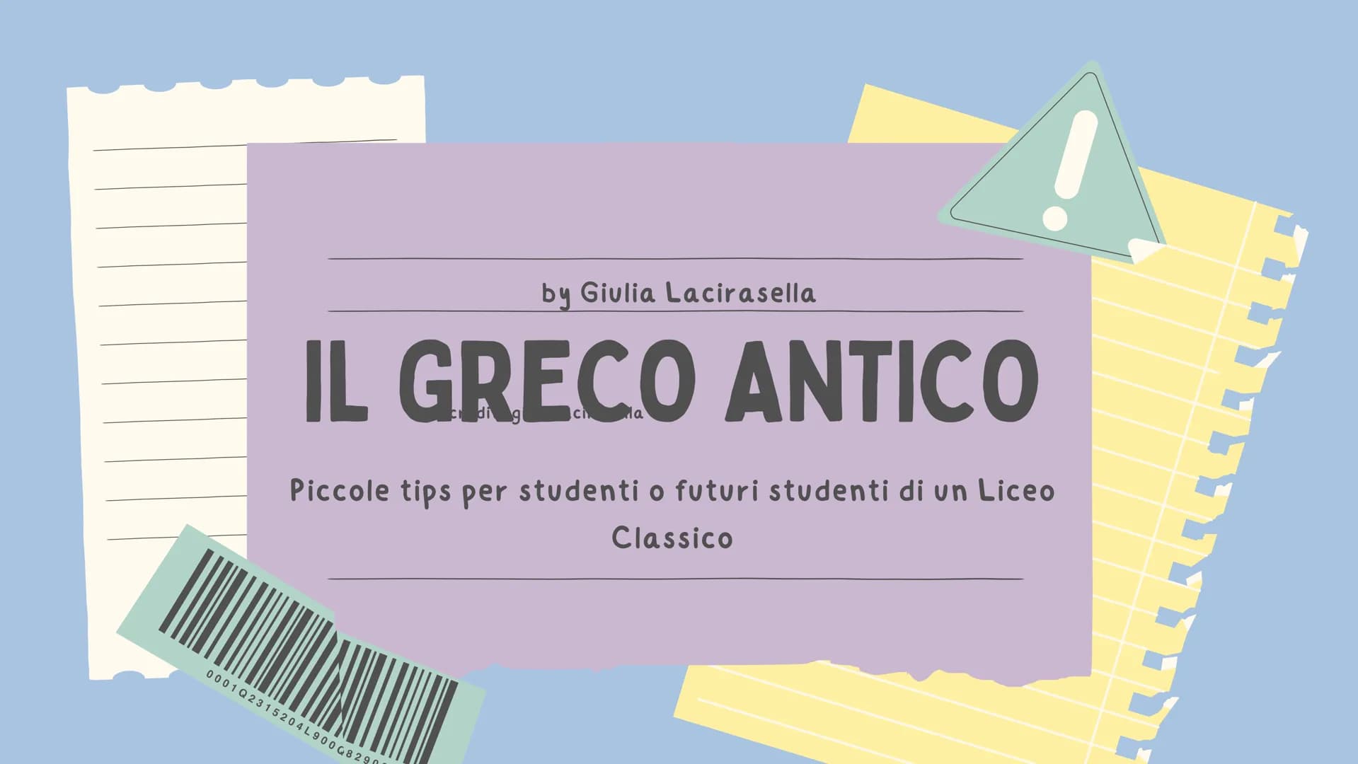 by Giulia Lacirasella

IL GRECO ANTICO

Piccole tips per studenti o futuri studenti di un Liceo
Classico

0001Q2315204L90008290 # PREMESSA
c