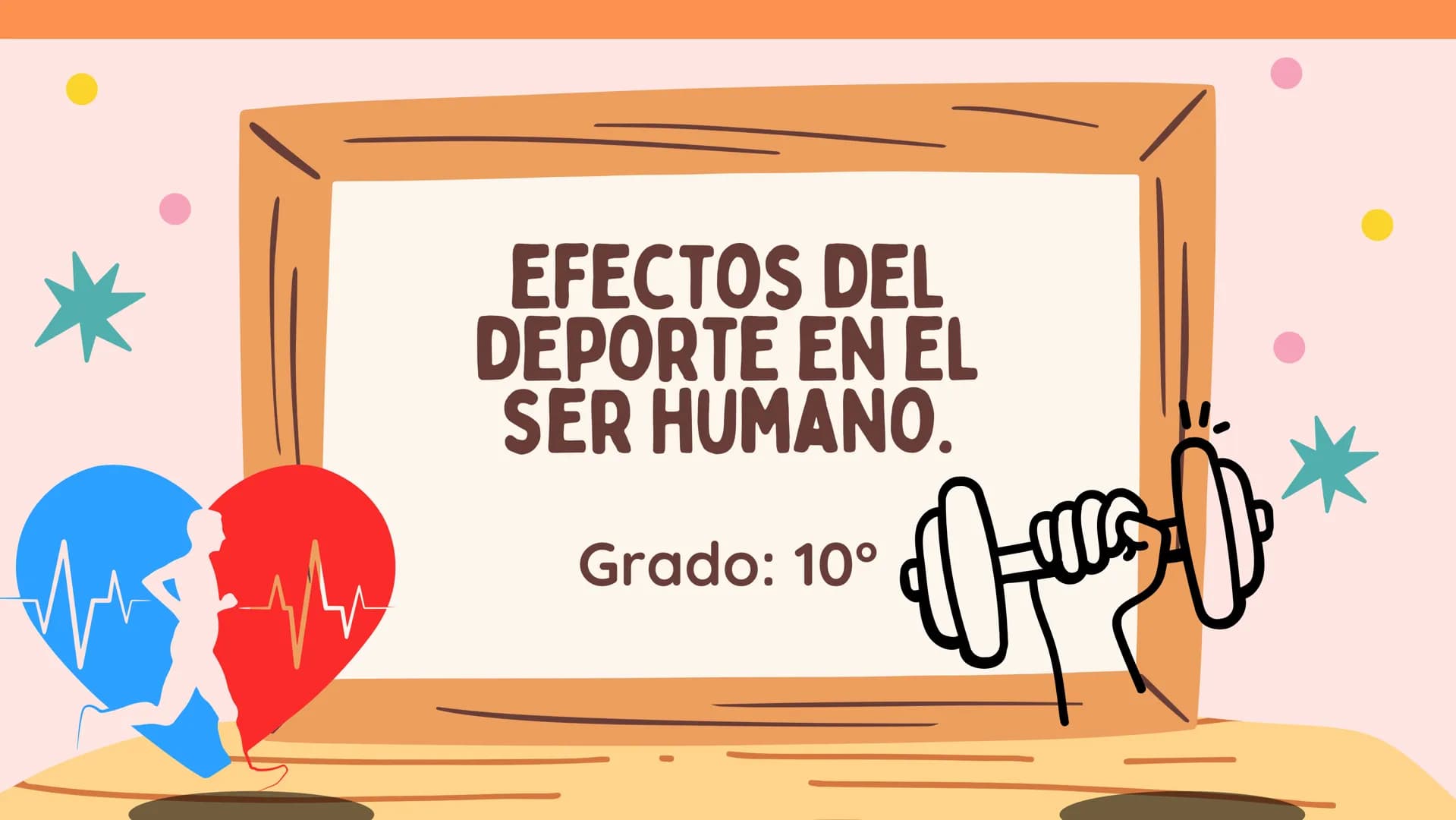 # EFECTOS DEL
# DEPORTE EN EL
# SER HUMANO.

Grado: 10° ¿QUÉ LE PASA A
NUESTRO CUERPO
CUANDO HACEMOS
EJERCICIO. 1

1. Hacer ejercicio te ayu