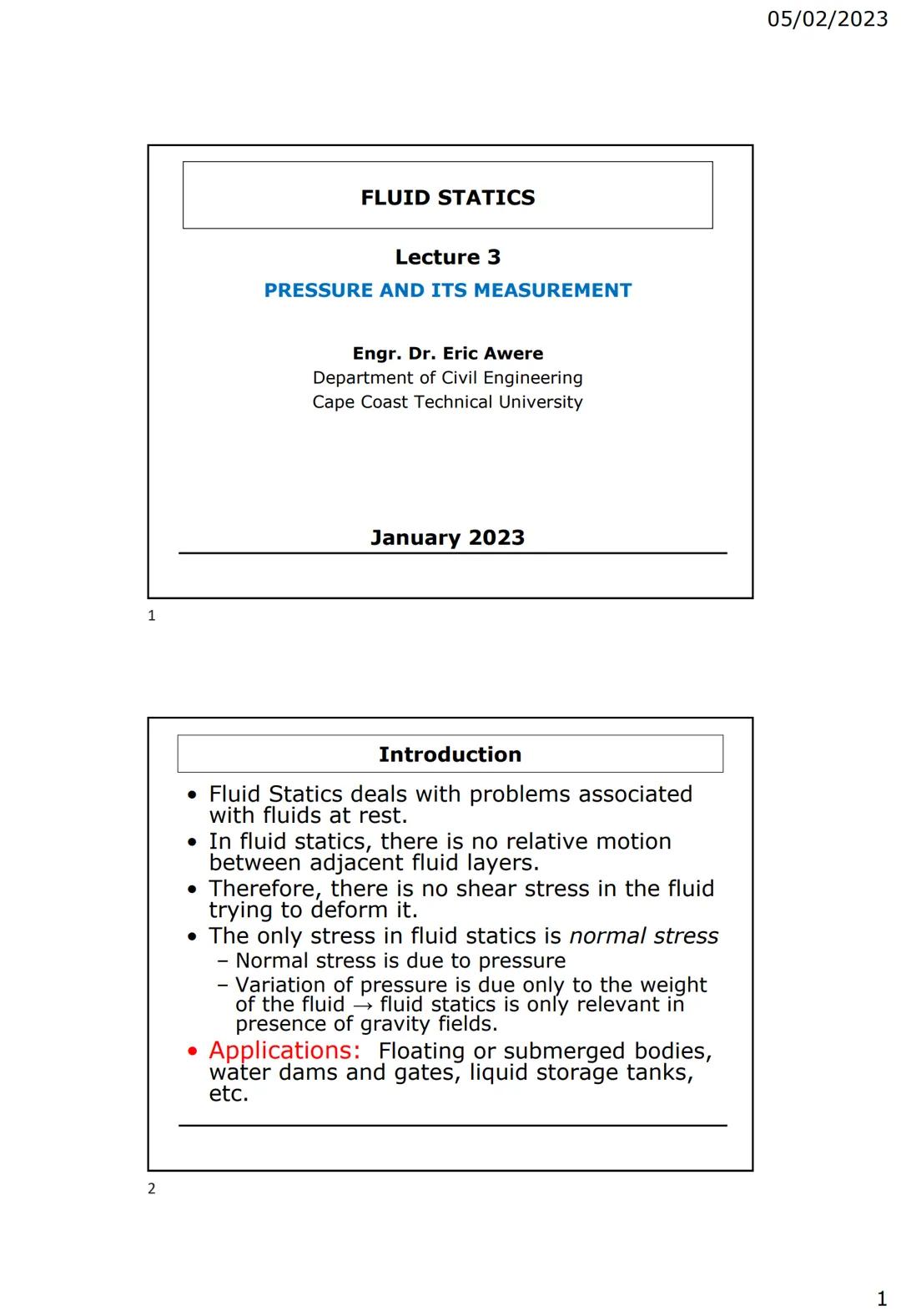 1
2
FLUID STATICS
Lecture 3
PRESSURE AND ITS MEASUREMENT
Engr. Dr. Eric Awere
Department of Civil Engineering
Cape Coast Technical Unive