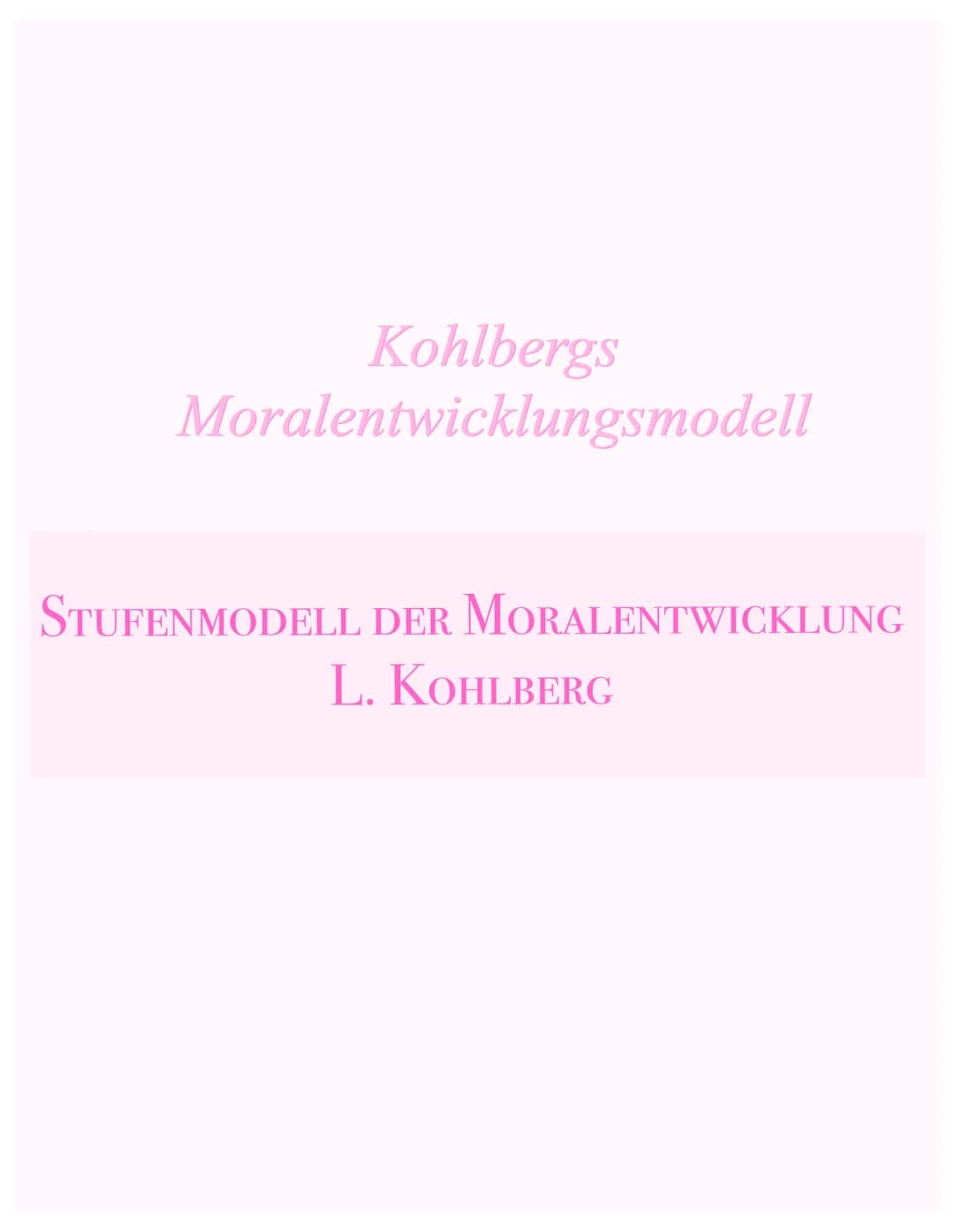 Kohlbergs
Moralentwicklungsmodell
STUFENMODELL DER MORALENTWICKLUNG
L. KOHLBERG # Stufenmodell der Moralentwicklung
L. KOHLBERG
Recherchi