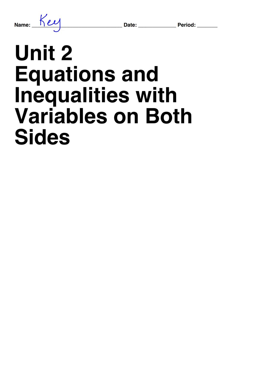 Name: Key
Date: Period:
Unit 2
Equations and
Inequalities with
Variables on Both
Sides # ONE-STEP EQUATIONS
Notes
ESSENTIAL QUESTION
How do