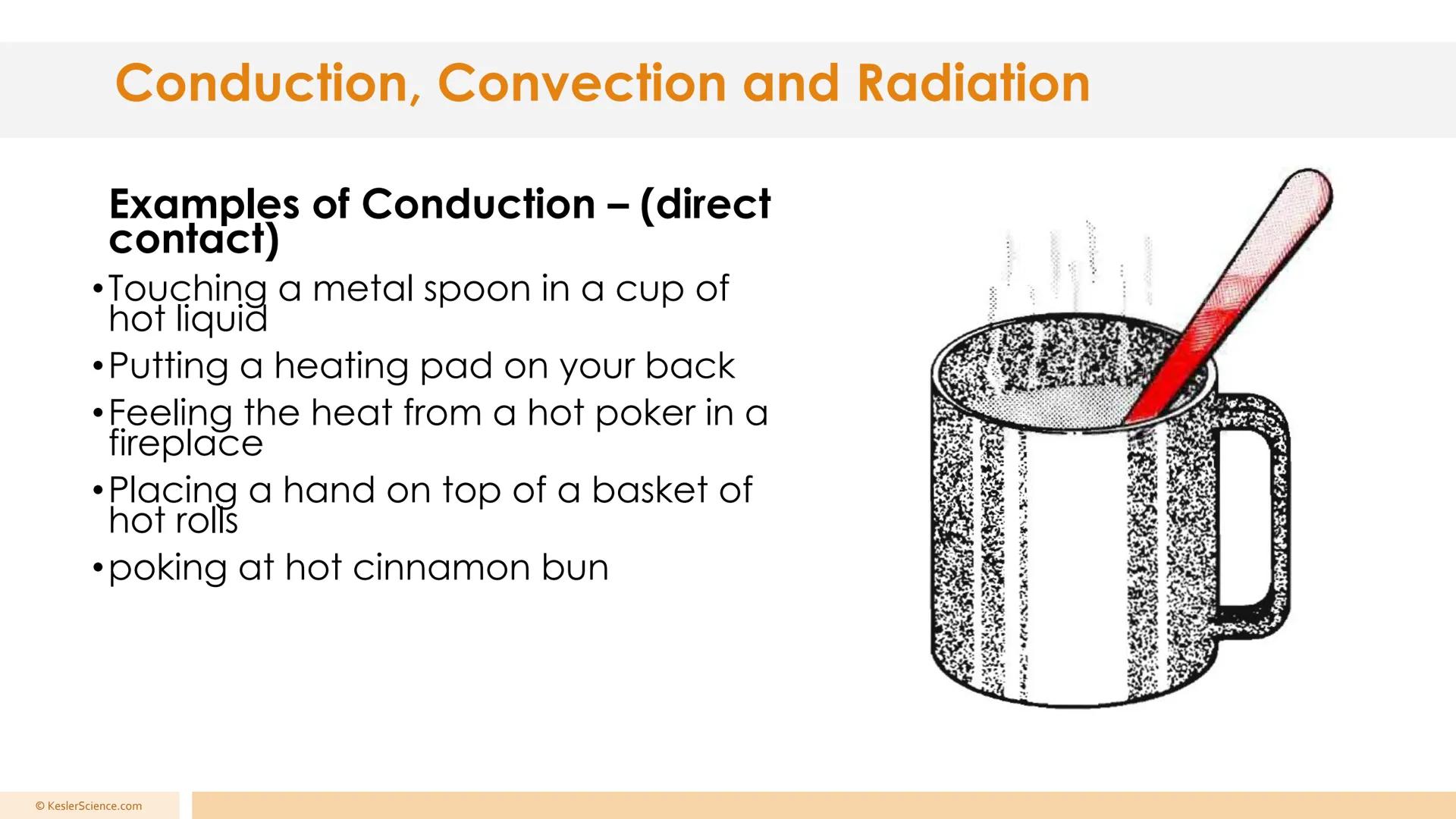 # Conduction, Convection, and Radiation
Presented by Kesler Science # Conduction, Convection and Radiation
## Convection
•The transfer of