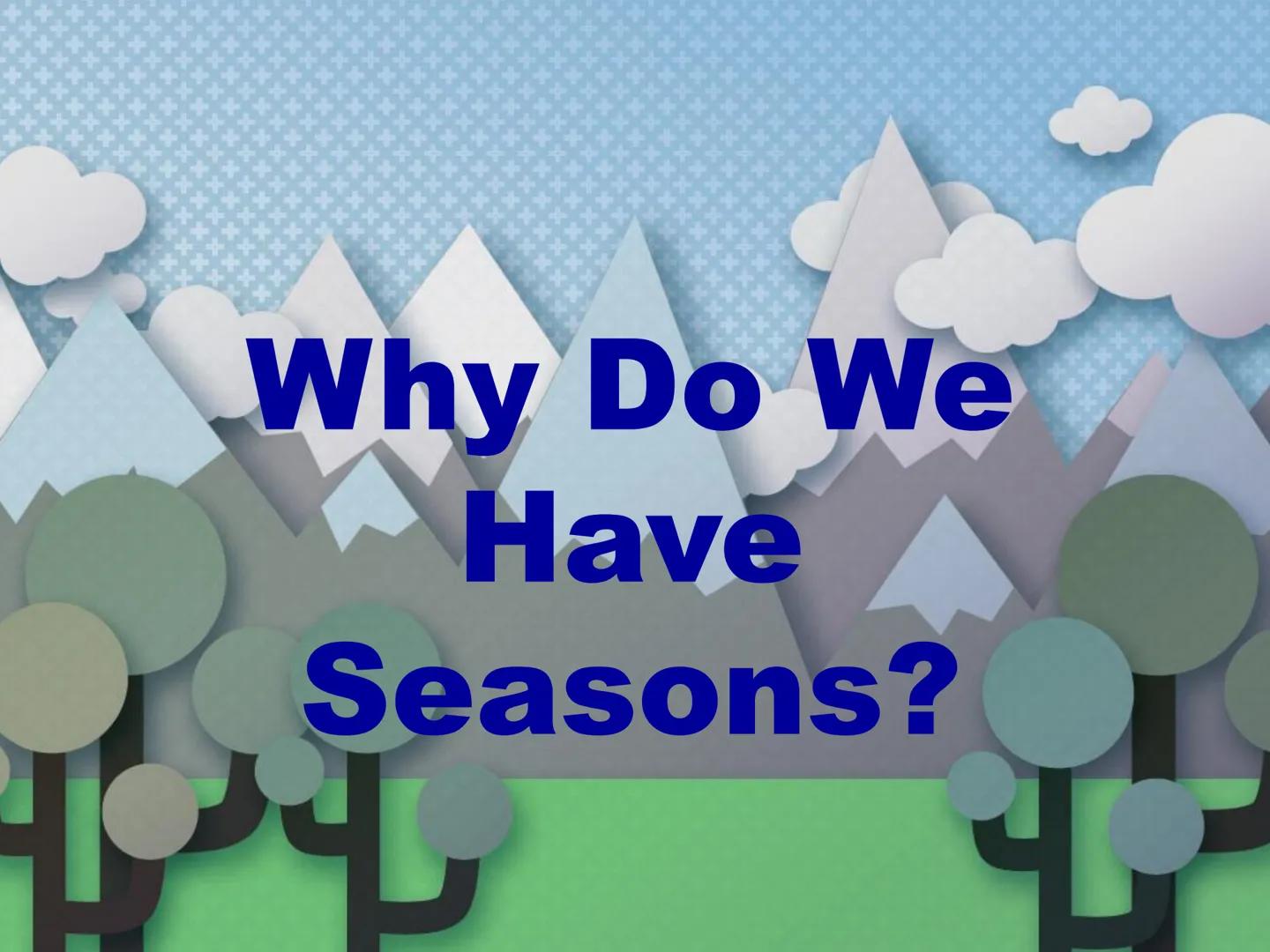 # Why Do We
## Have
### Seasons? # Warm-Up
Which diagram(s)
would produce the
highest high tides
and the lowest low
tides?
A
←
B
Earth