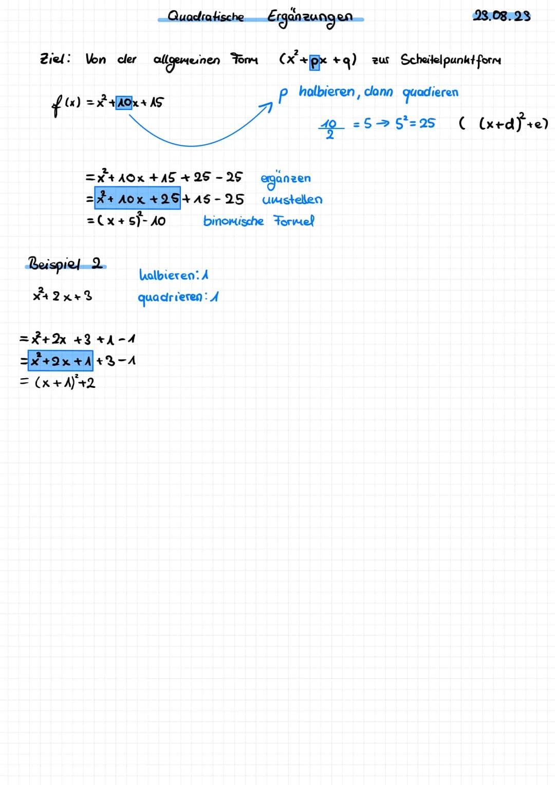 Quadratische Ergänzungen 23.08.23
Ziel: Von cler allgemeinen Form $(x²+px+q)$ zus Scheitelpunkt form
$f(x) = x²+10x+15$
$p$ halbieren, da