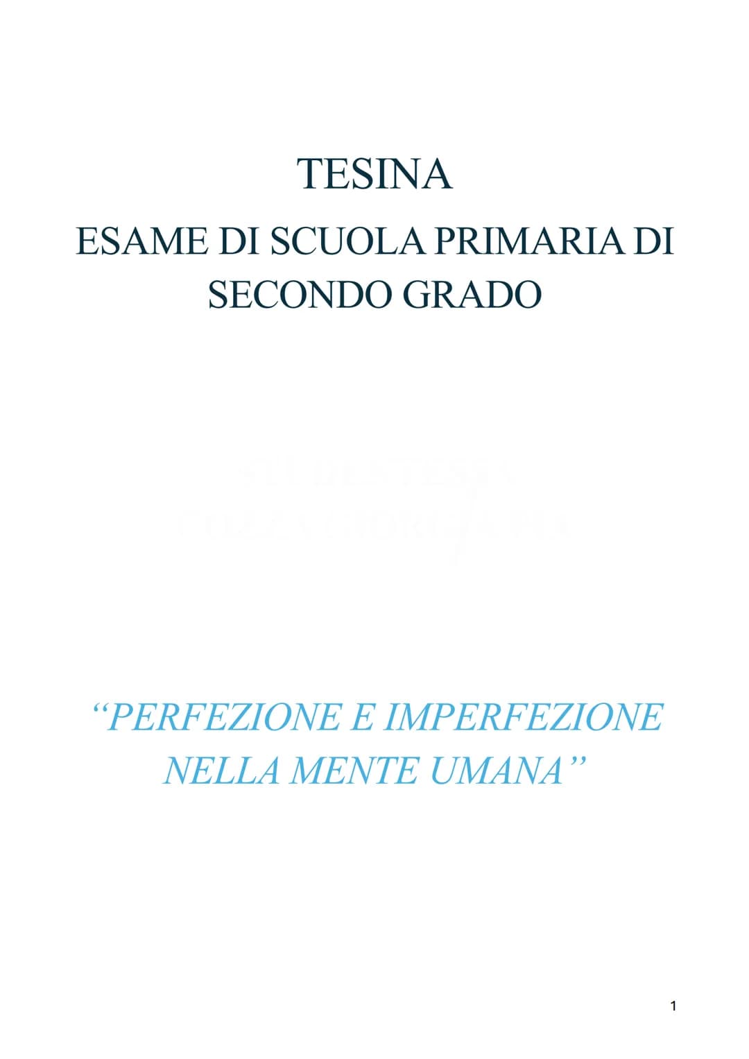 TESINA
ESAME DI SCUOLA PRIMARIA DI
SECONDO GRADO
"PERFEZIONE E IMPERFEZIONE
NELLA MENTE UMANA"
1 INDICE:
INTRODUZIONE – Pag. 3
ITALIANO: