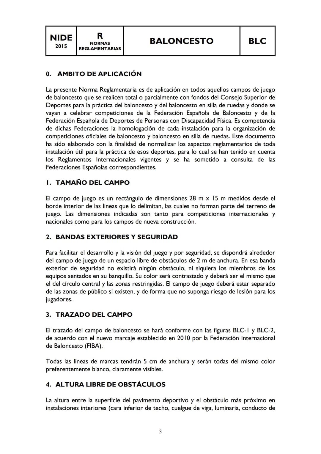 NIDE
R
BALONCESTO
BLC
2015
NORMAS
REGLAMENTARIAS
INDICE:
0 AMBITO DE APLICACIÓN
1. ΤΑΜΑÑO DEL CAMPO
2. BANDAS EXTERIORES Y SEGURIDAD
3. TRA