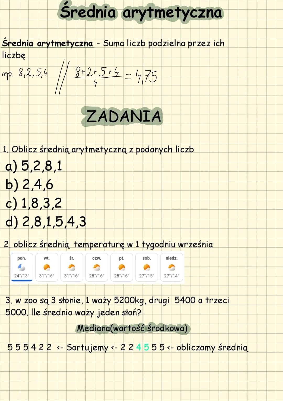 # Średnia arytmetyczna
Średnia arytmetyczna - Suma liczb podzielna przez ich
liczbę
mp. 8,2,5,4 // $\frac{8+2+5+4}{4}$= 4,75
ZADANIA
1.