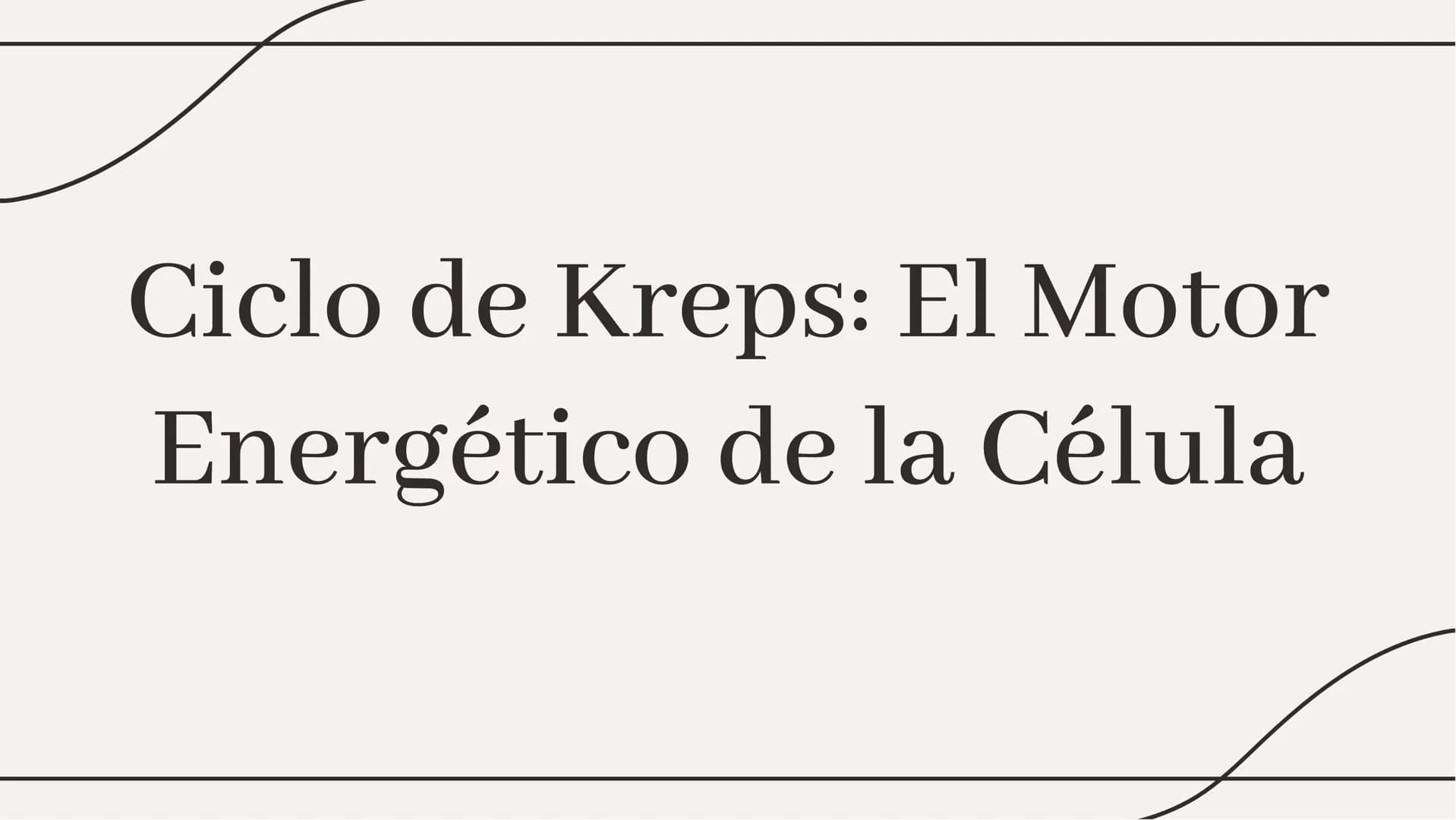 # Ciclo de Krebs: El Motor
Energético de la Célula # Introducción al Ciclo de Krebs
El Ciclo de Krebs, también conocido como
el ciclo del