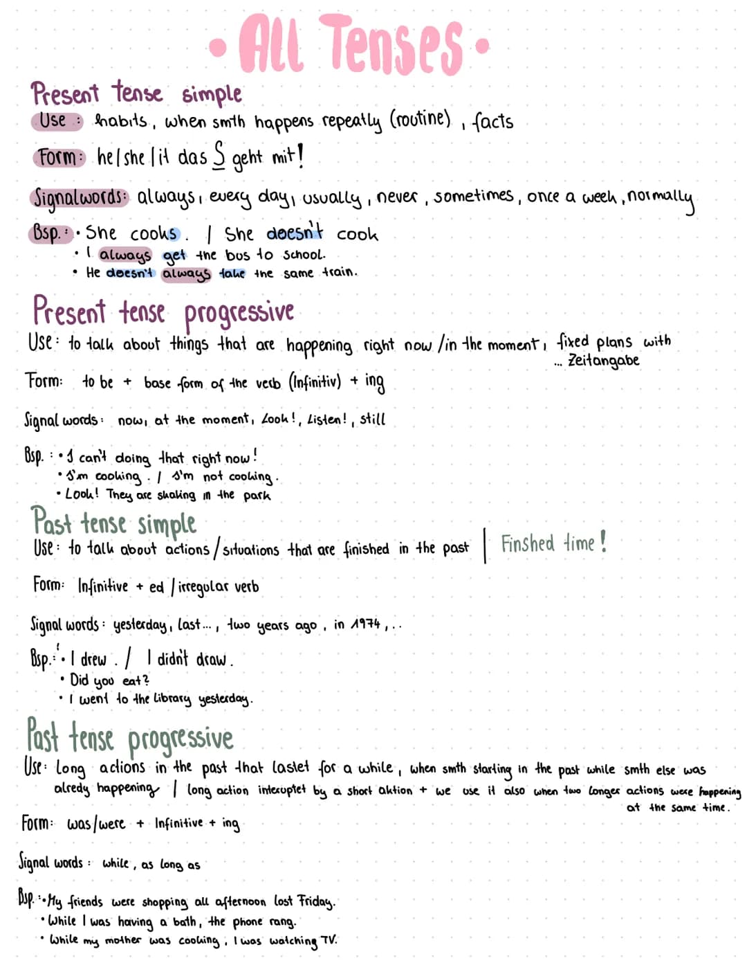 # • All Tenses.
Present tense simple
Use habits, when smth happens repeatly (routine), facts
Form: he/she lit das S geht mit!
Signalwords: