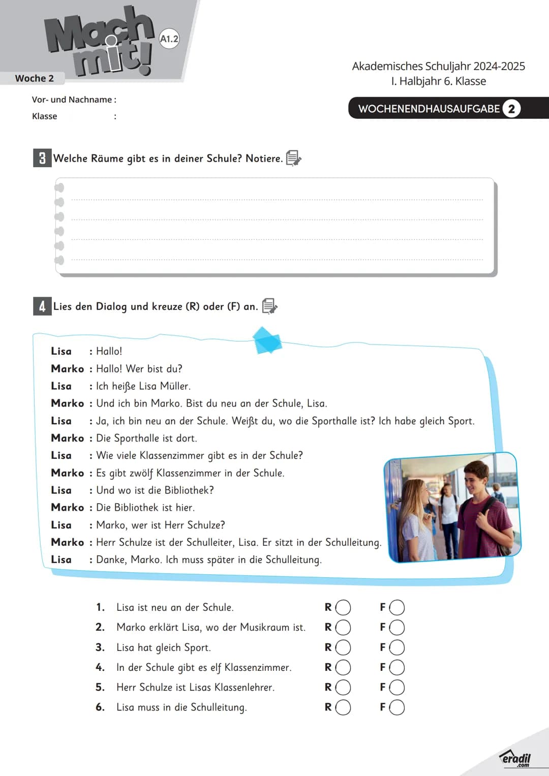 # Mach
mit!
Woche 2
Vor- und Nachname:
Klasse
A1.2
1 Beschrifte die Räume in der Schule mit Artikel.
2 Ergänze die Schulräume und mark