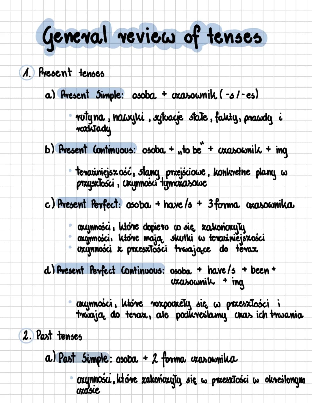 # General review of tenses
1. Present tenses
a) Present Simple: osoba + czasownik (-5/-es)
* rutyna, nawyki, sytuacje state, fakty, pra