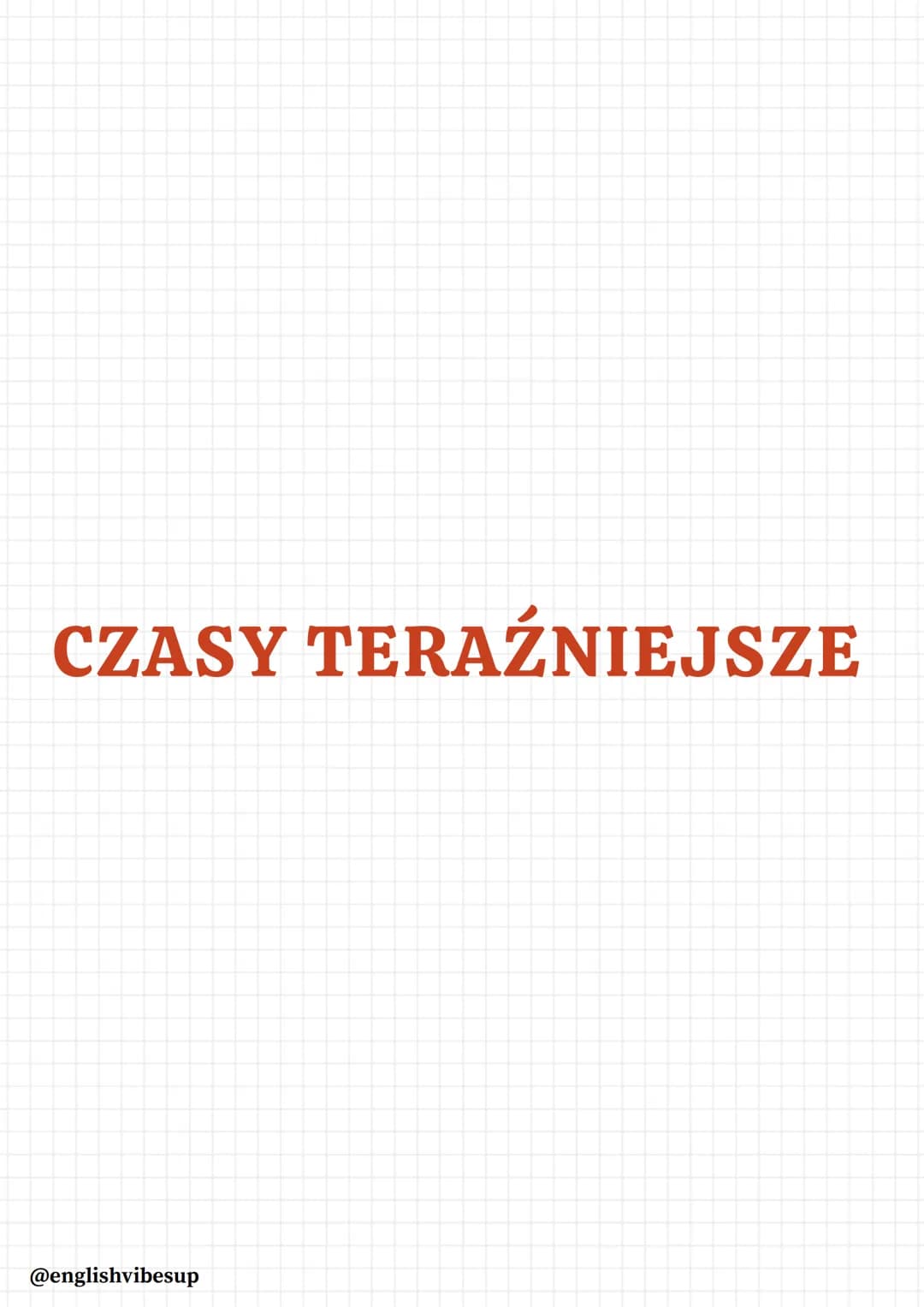 # JĘZYK ANGIELSKI
MATURA 2025
You
CAN DO
IT
@englishvibesup # CZASY W JĘZYKU ANGIELSKIM
## POZIOM PODSTAWOWY
Czasy, które obowiązują Cię