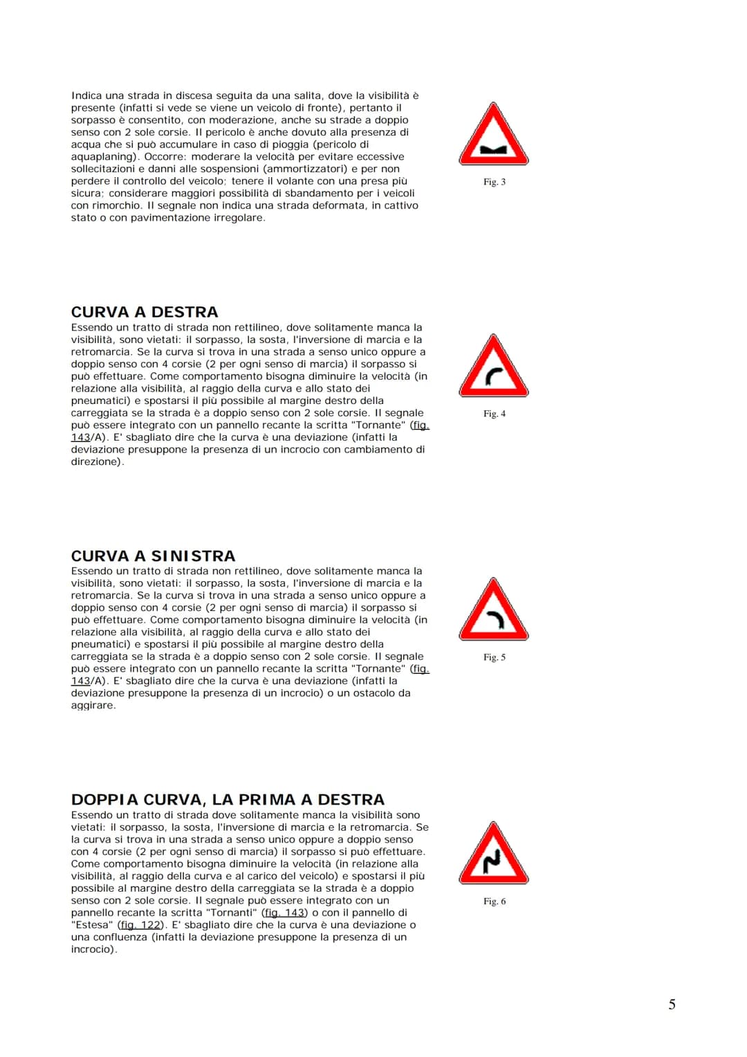 Realizzato da
DARIO GALLUZZO
Manuale di teoria
Patenti A & B
Definizioni stradali e di traffico
Occorre anzitutto cominciare a familiarizzar