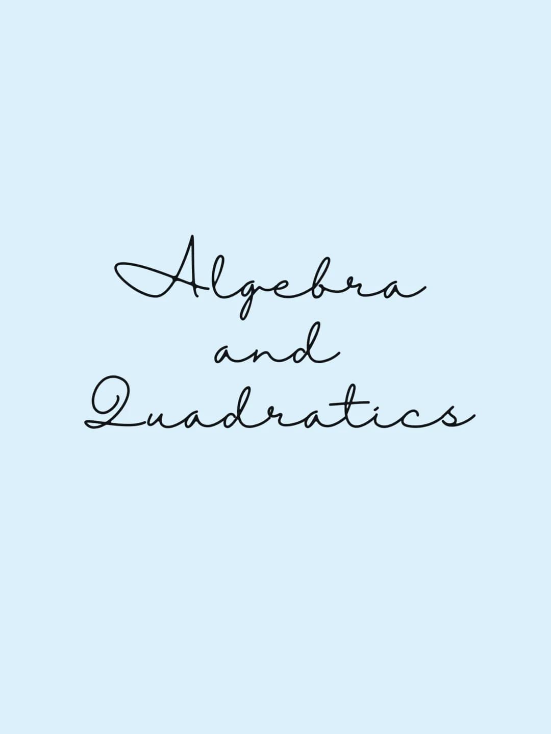 Algebra
and
Quadratics Rationalising Denominators
Solving Quadratic Equations
Quadratic Simultaneous Equations
Linear Simultaneous Equati