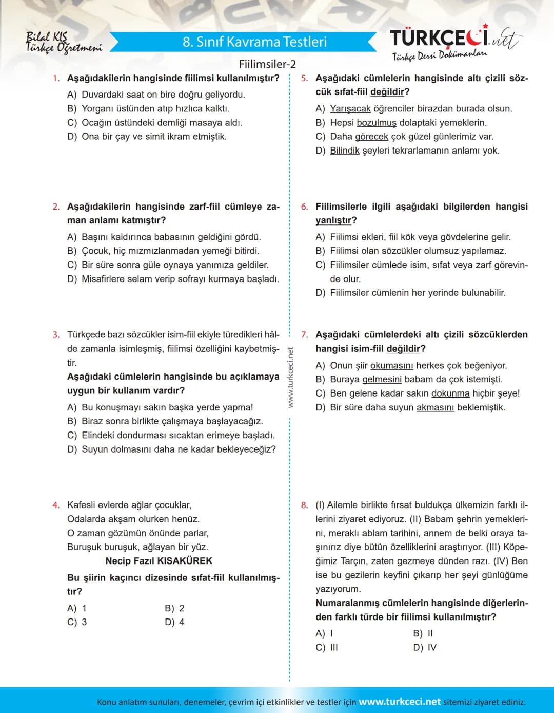 B
U
Bilal KIS
Türkçe Öğretmeni
8. Sınıf Kavrama Testleri
Fiilimsiler-2
1. Aşağıdakilerin hangisinde fiilimsi kullanılmıştır? 5. Aşağıdaki