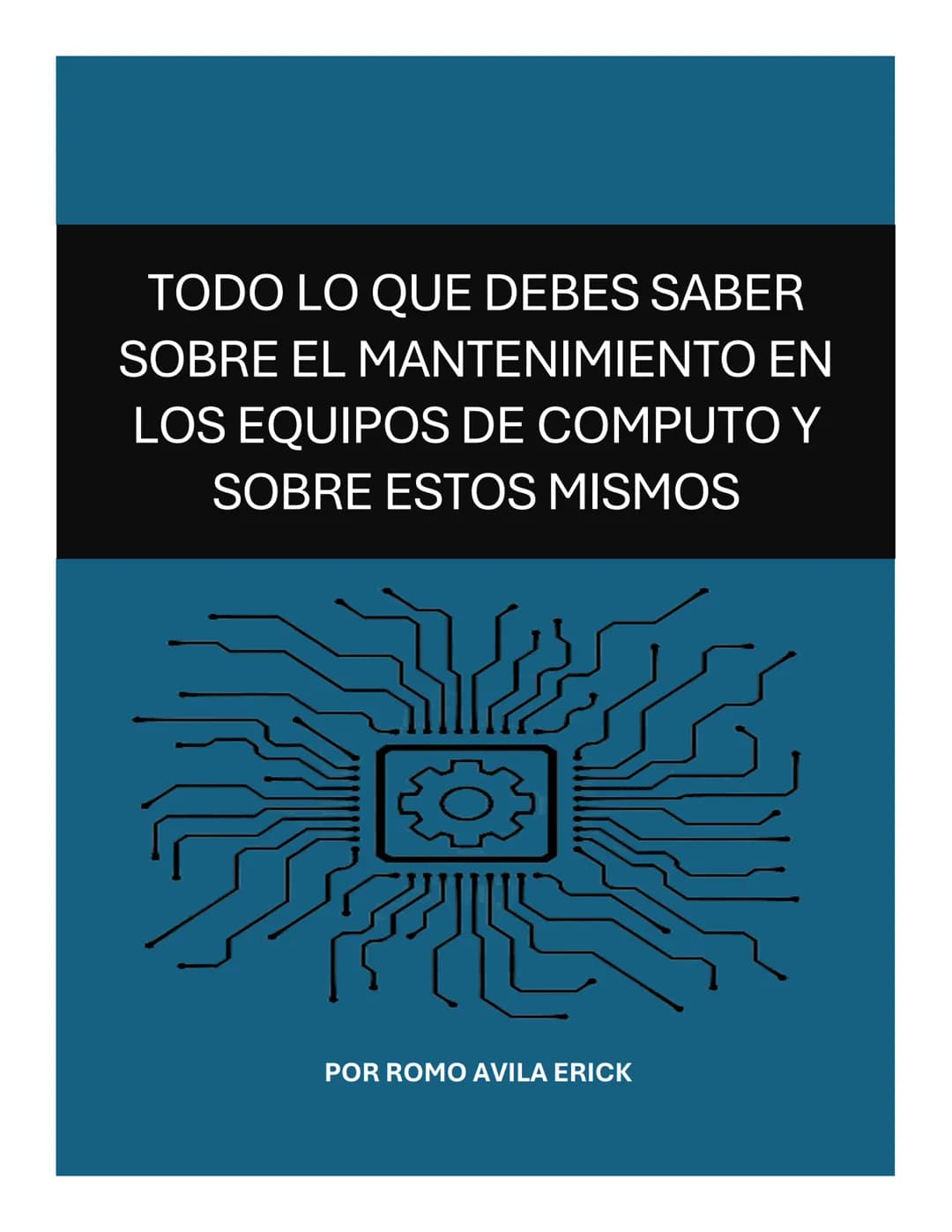 TODO LO QUE DEBES SABER
SOBRE EL MANTENIMIENTO EN
LOS EQUIPOS DE COMPUTO Y
SOBRE ESTOS MISMOS
POR ROMO AVILA ERICK HICE ESTA RECOPILACION/A