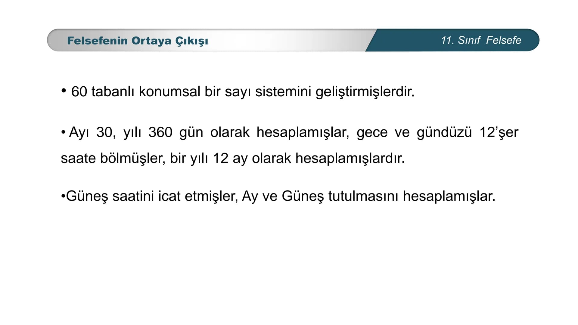 *
*
TIM
BAKANLIGI
DO
EĞİTİ
ETİ MİLLİ EĞ
CUMHURİYE
*
FELSEFE
11. SINIF
MÖ. 6. YÜZYIL – MS. 2. YÜZYIL FELSEFESİ
Felsefenin Ortaya Çıkışı Felse