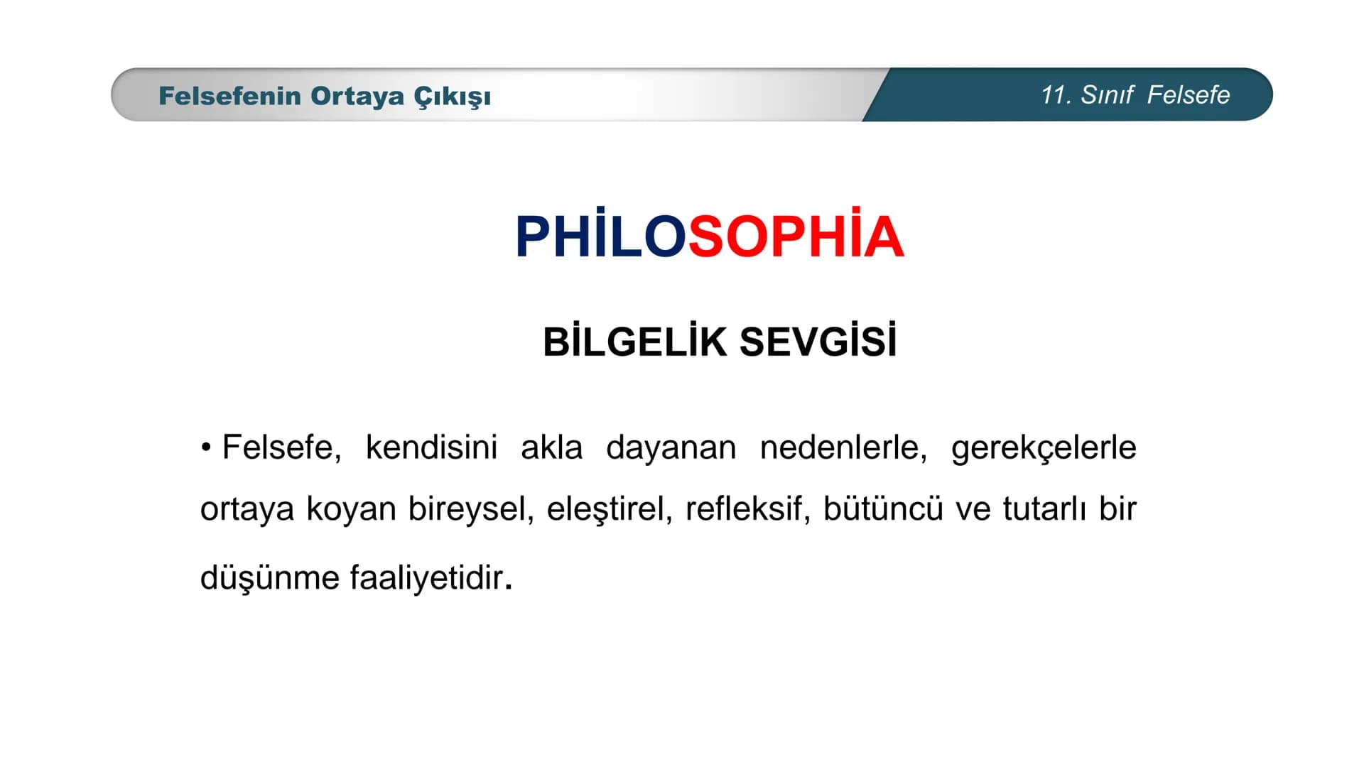 *
*
TIM
BAKANLIGI
DO
EĞİTİ
ETİ MİLLİ EĞ
CUMHURİYE
*
FELSEFE
11. SINIF
MÖ. 6. YÜZYIL – MS. 2. YÜZYIL FELSEFESİ
Felsefenin Ortaya Çıkışı Felse