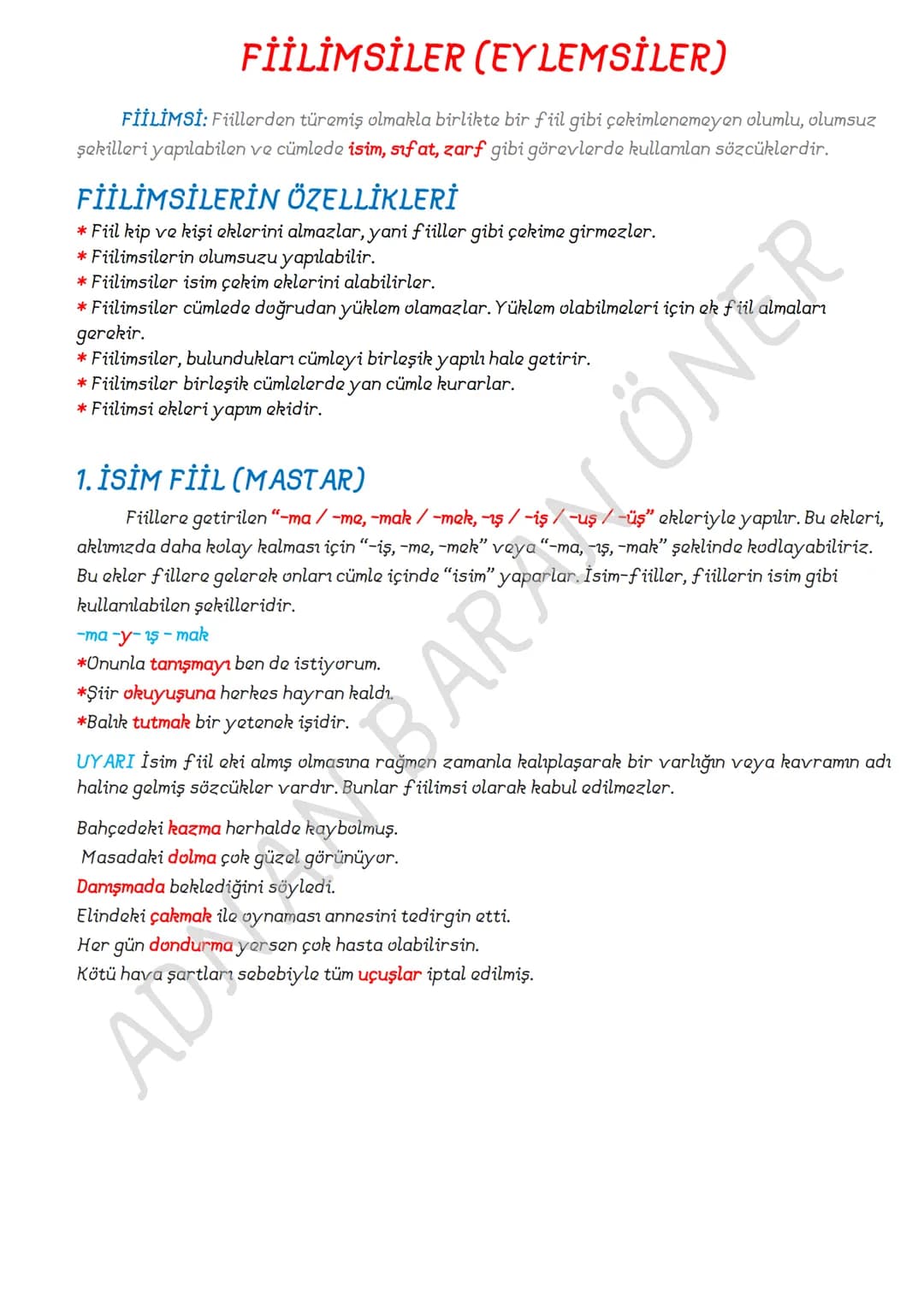 FİİLİMSİLER (EYLEMSİLER)
FİİLİMSİ: Fiillerden türemiş olmakla birlikte bir fiil gibi çekimlenemeyen olumlu, olumsuz
şekilleri yapılabilen v