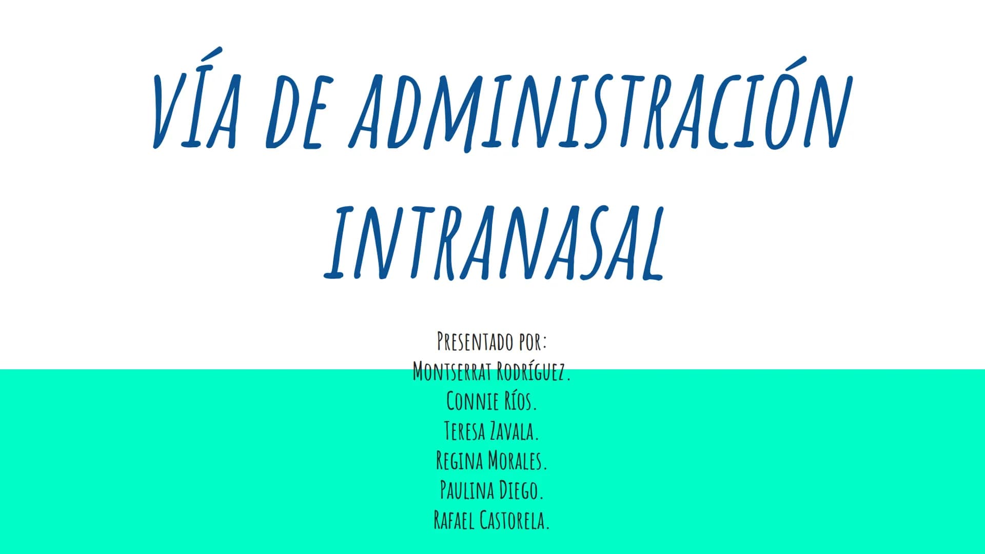 OTRAS VÍAS DE
ADMINISTRACIÓN. # VÍA DE ADMINISTRACIÓN
# INTRANASAL
PRESENTADO POR:
MONTSERRAT RODRÍGUEZ.
CONNIE RÍOS.
TERESA ZAVALA.
REGIN