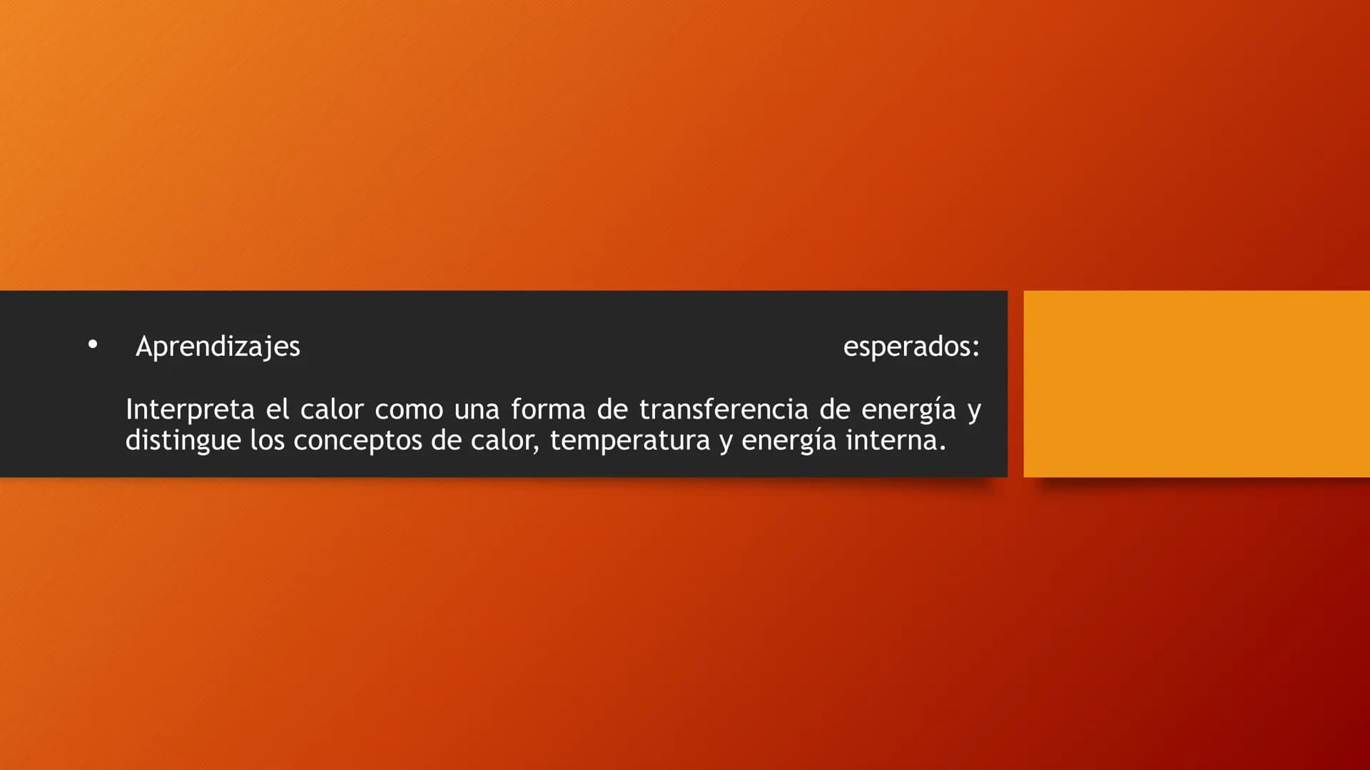 - Aprendizajes
esperados:
Interpreta el calor como una forma de transferencia de energía y
distingue los conceptos de calor, temperatura y e
