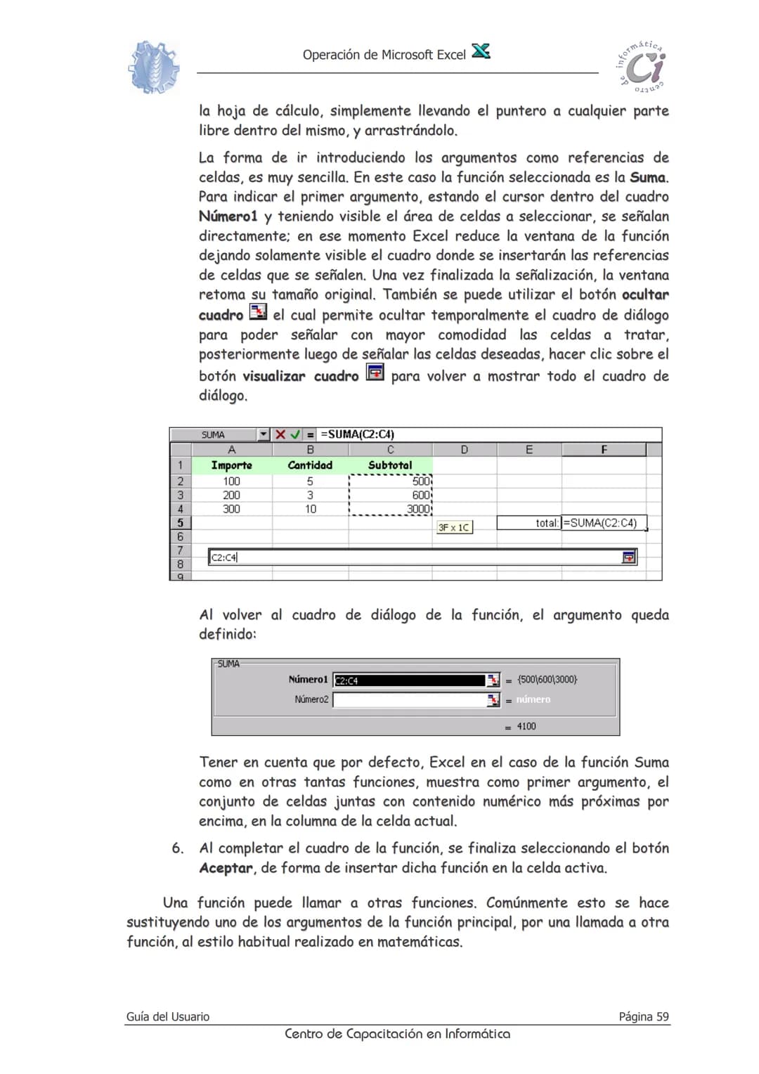 Operación de Microsoft Excel
Fórmulas y funciones
Las fórmulas constituyen el núcleo de cualquier hoja de cálculo, y por tanto
de Excel. M