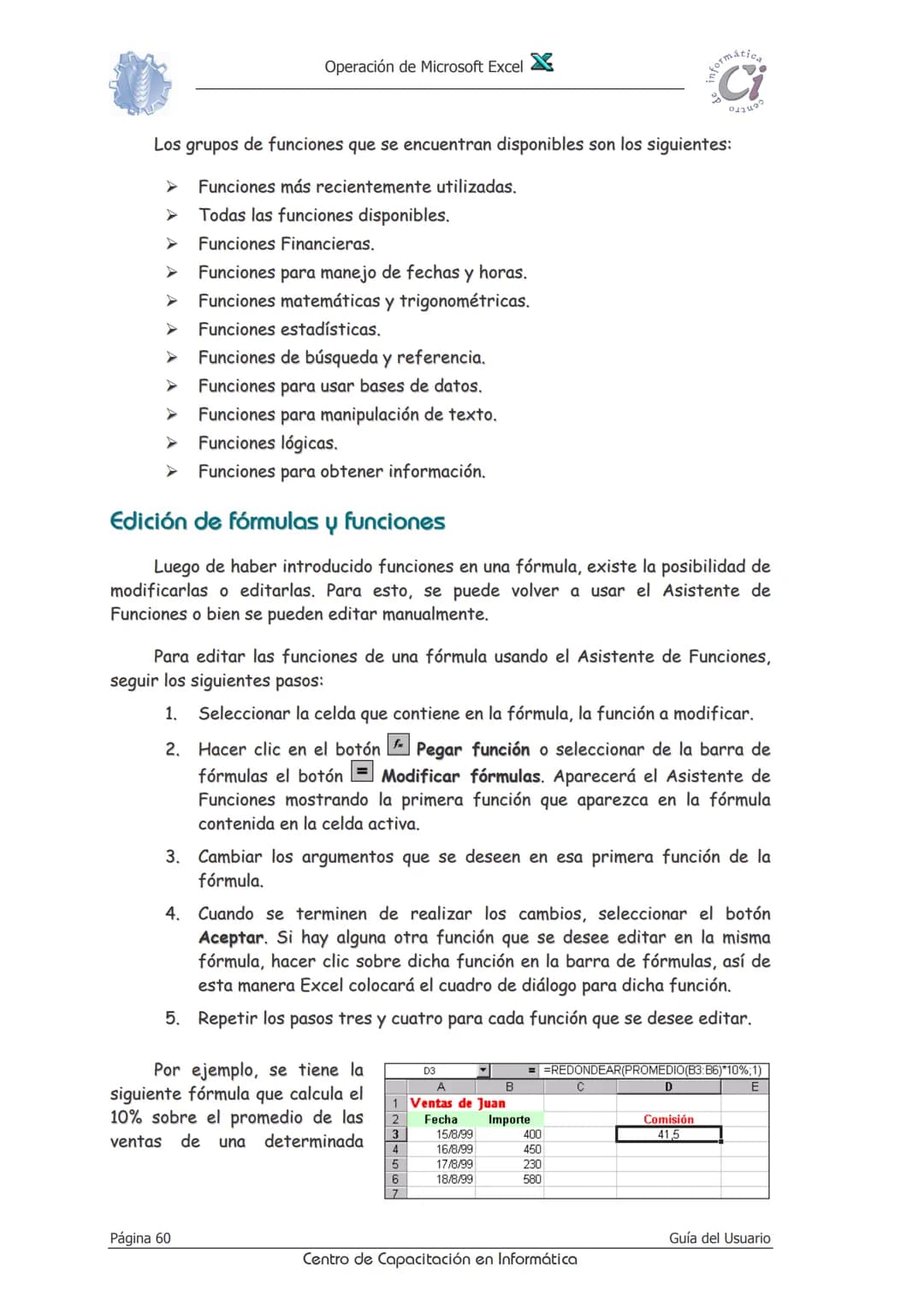 Operación de Microsoft Excel
Fórmulas y funciones
Las fórmulas constituyen el núcleo de cualquier hoja de cálculo, y por tanto
de Excel. M