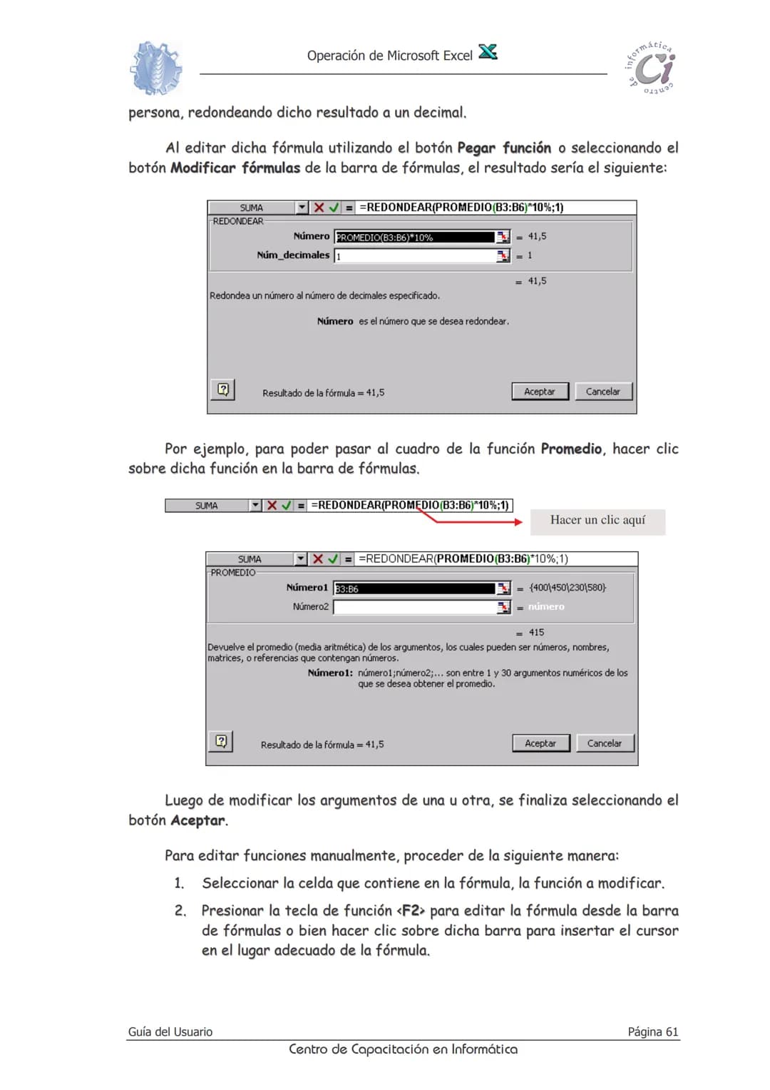 Operación de Microsoft Excel
Fórmulas y funciones
Las fórmulas constituyen el núcleo de cualquier hoja de cálculo, y por tanto
de Excel. M