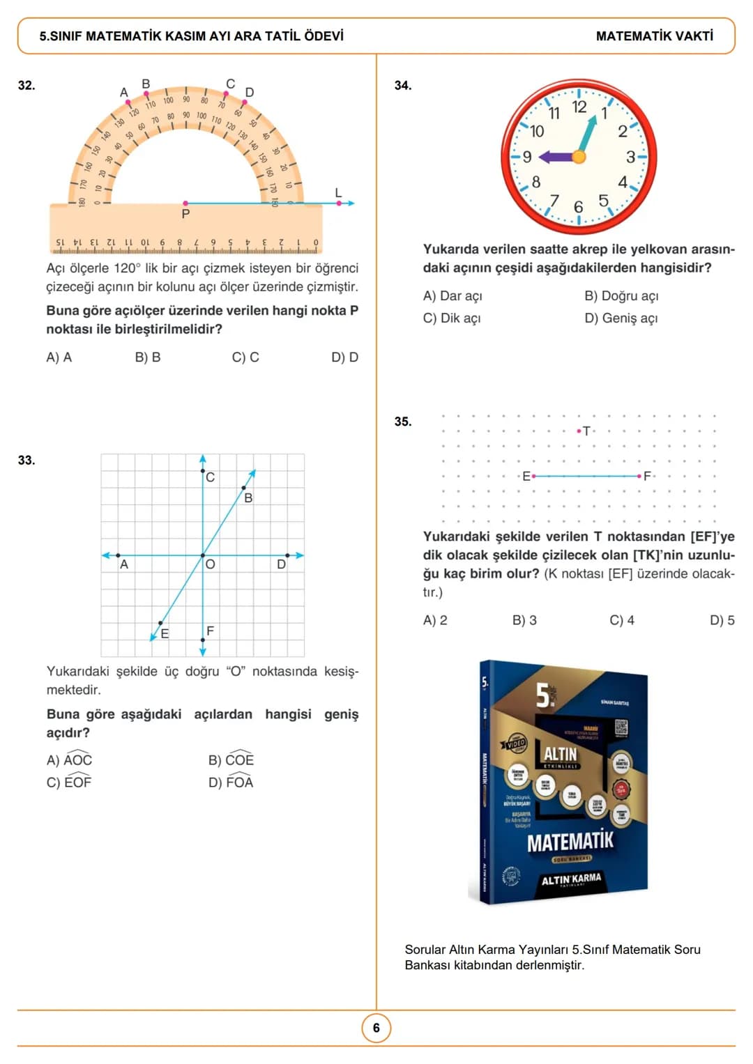 5.SINIF MATEMATİK KASIM AYI ARA TATİL ÖDEVİ
- Temel Geometrik Kavramlar ve İnşaalar
- Açı Ölçme
- Komşu, Tümler, Bütünler ve Ters Açılar
-