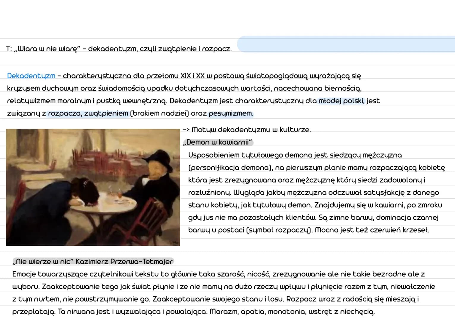 T: „Wiara w nie wiarę" - dekadentyzm, czyli zwątpienie i rozpacz.
Dekadentyzm - charakterystyczna dla przełomu XIX i XX w postawą światopog