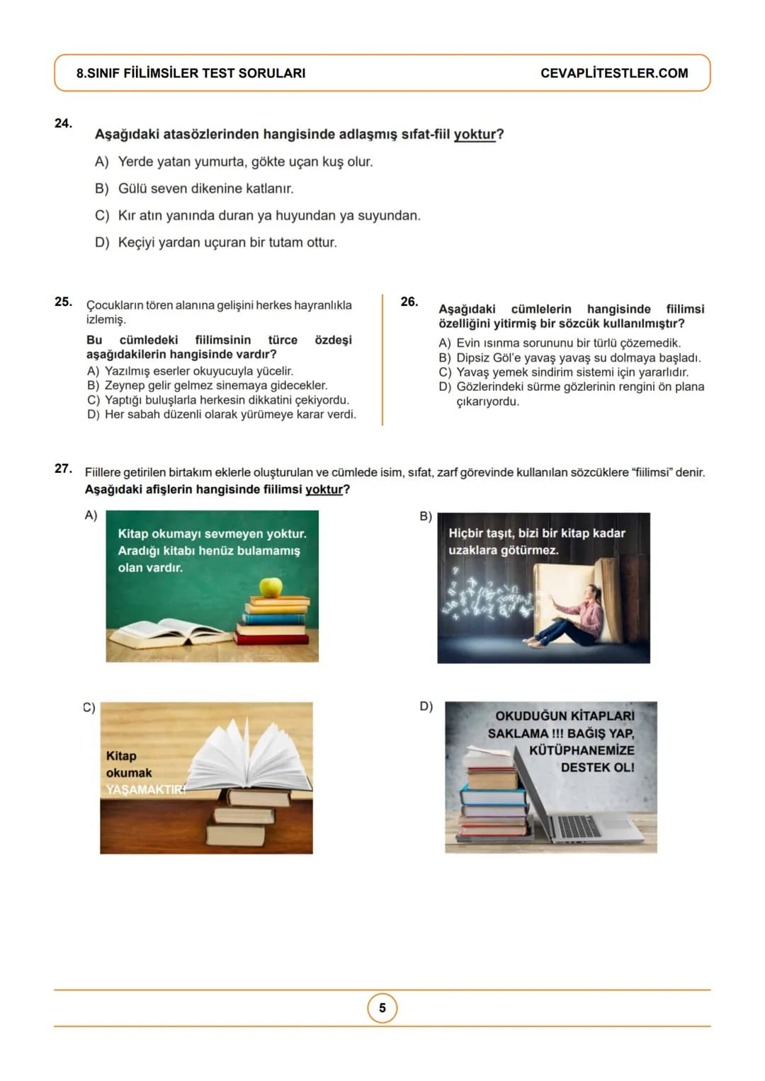 8.Sınıf Türkçe Testleri
8.SINIF FİİLİMSİLER TEST SORULARI
1. Fiilimsi eki alan bazı sözcükler kalıcı ad olarak kullanıldığı
için fiilimsi