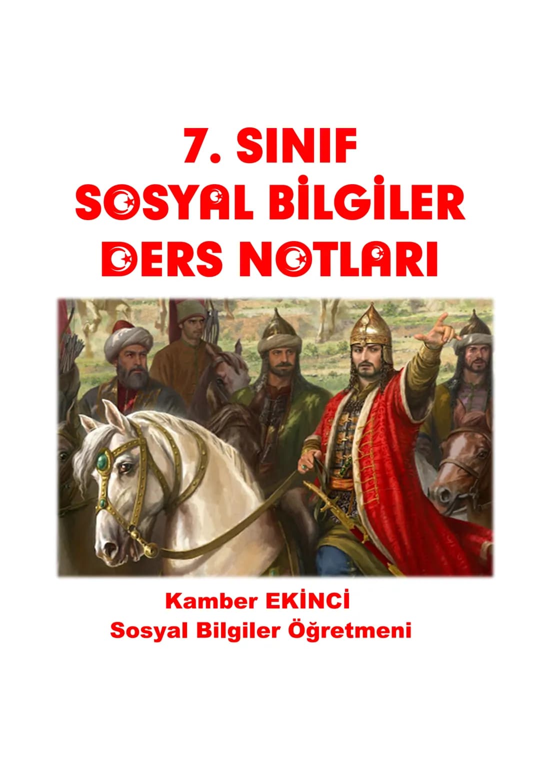 # 7. SINIF
# SOSYAL BİLGİLER
# DERS NOTLARI
Kamber EKİNCİ
Sosyal Bilgiler Öğretmeni Bu Ders Notu MEB Ders Kitapları ve EBA İnternet Sitesin