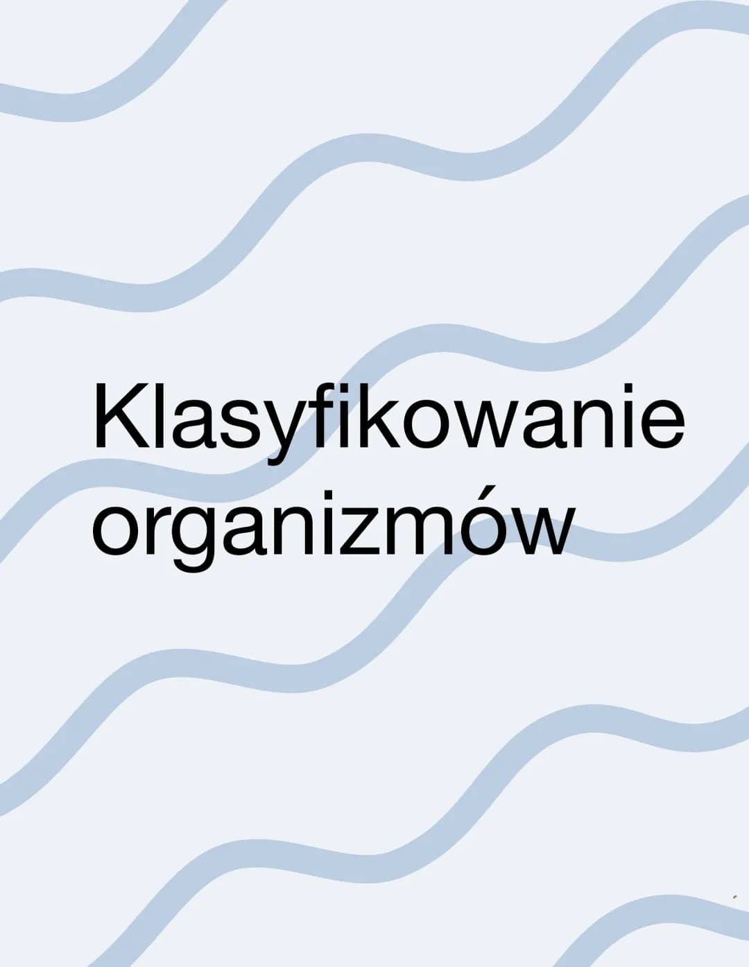 # Klasyfikowanie
organiz mów # Systematyka i jej zadania
Systematyka, czyli dział biologii poświęcony klasyfikowaniu, katalogowaniu i opisy