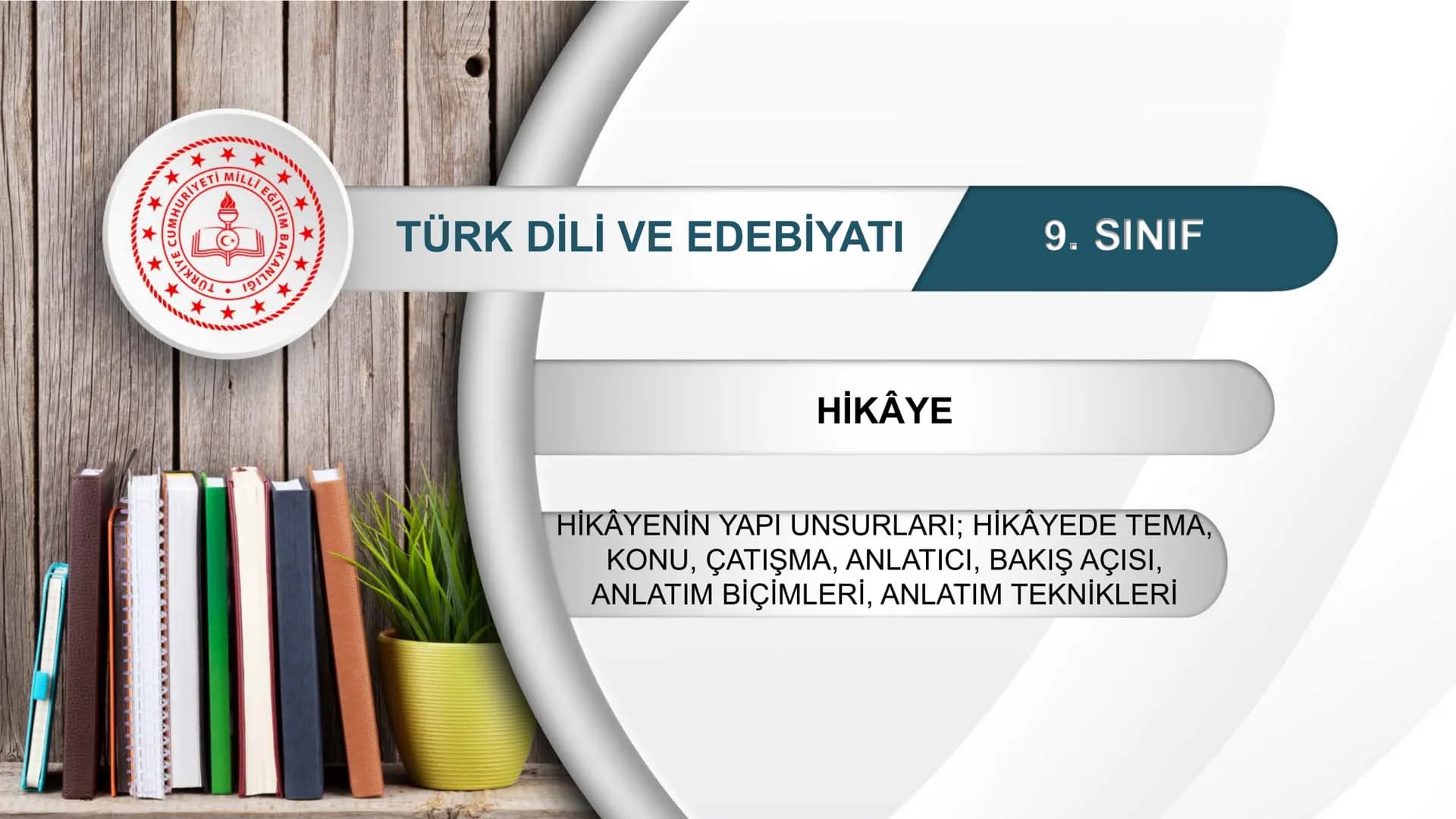 *
**
אדופן
YE CUMHURİYETİ
DO
*
RİYETİ MİLLİ EĞİTİM
TÜRK DİLİ VE EDEBİYATI
9. SINIF
HİKÂYE
HİKÂYENİN YAPI UNSURLARI; HİKÂYEDE TEMA,
KONU, ÇAT