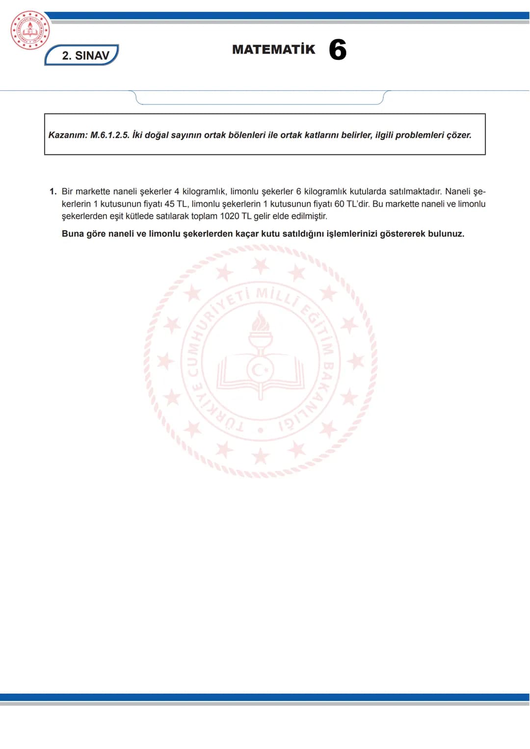 MATEMATİK 6
6. SINIF MATEMATİK DERSİ
1. DÖNEM 2. ORTAK YAZILI SENARYOLARINA YÖNELİK SORU ÖRNEKLERİ
Senaryolar, okul genelinde yapılacak or